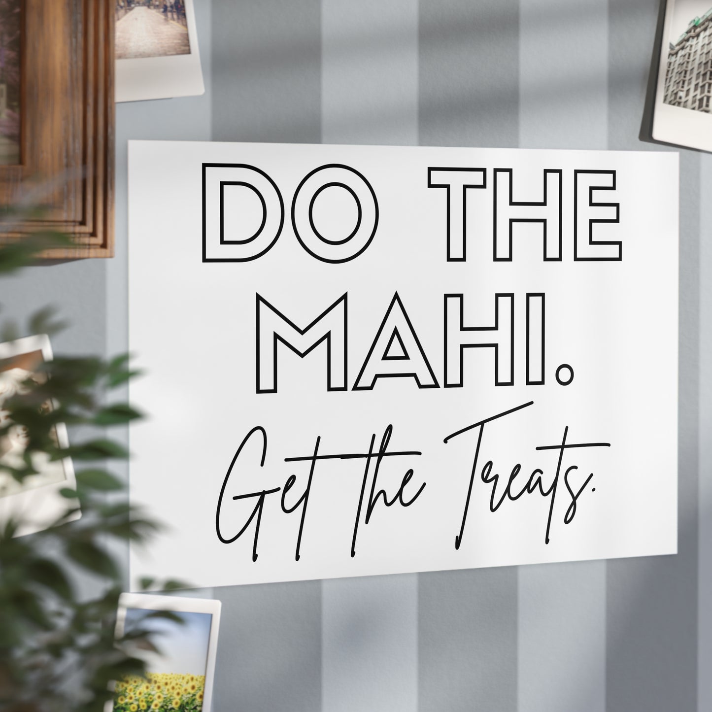 Do The Mahi. Get The Treats. Unframed Prints - white