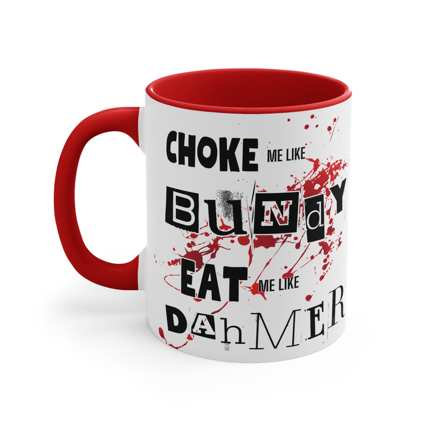 Choke Me Like Bundy Eat Me Like Dahmer Colorful Accent Mug 11oz - For Adults Only - White