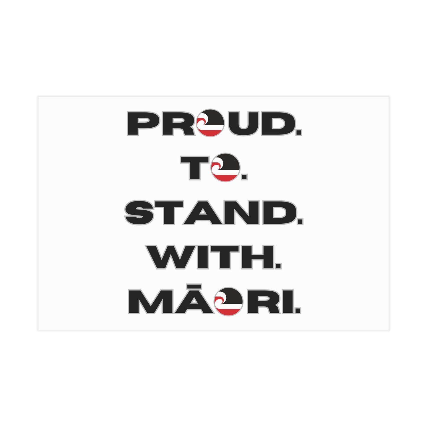 Proud. To. Stand. With. Māori. Unframed Prints - white