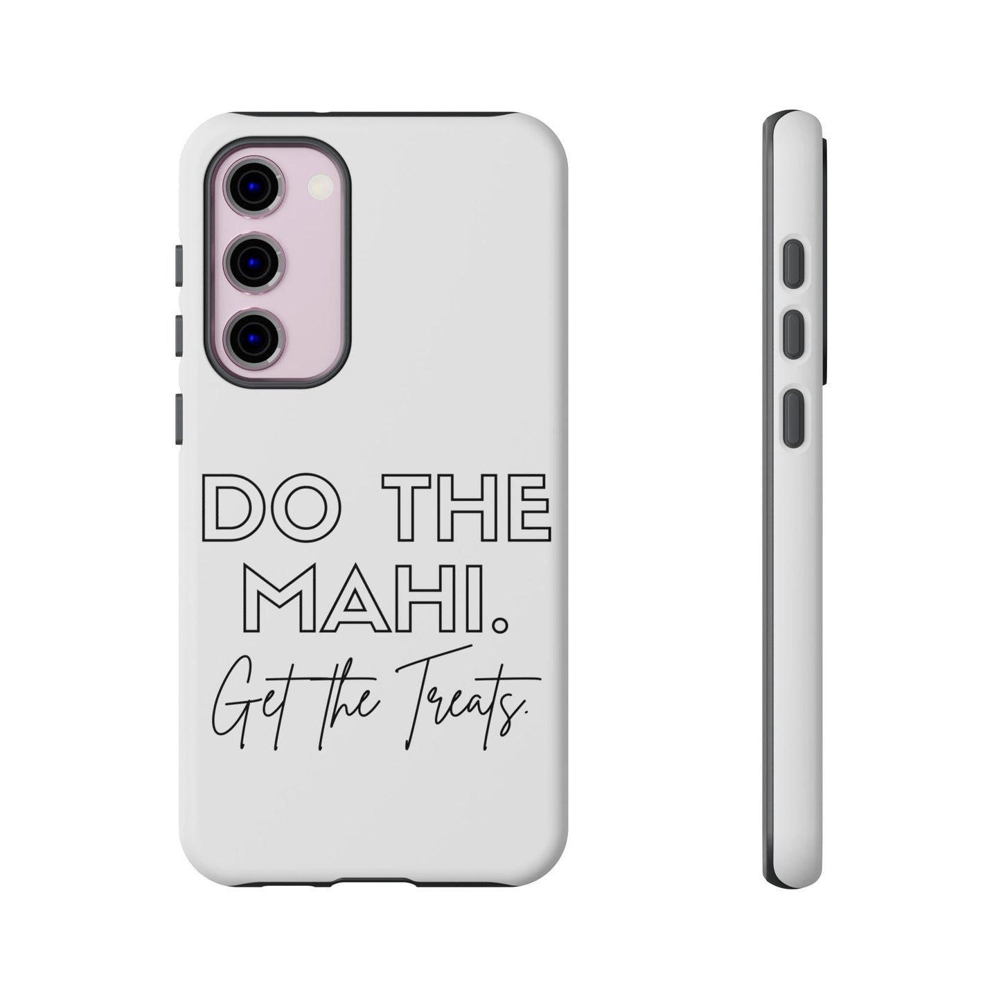 Do The Mahi. Get The Treats Tough Cases iPhone/Google Pixel/Samsung Galaxy