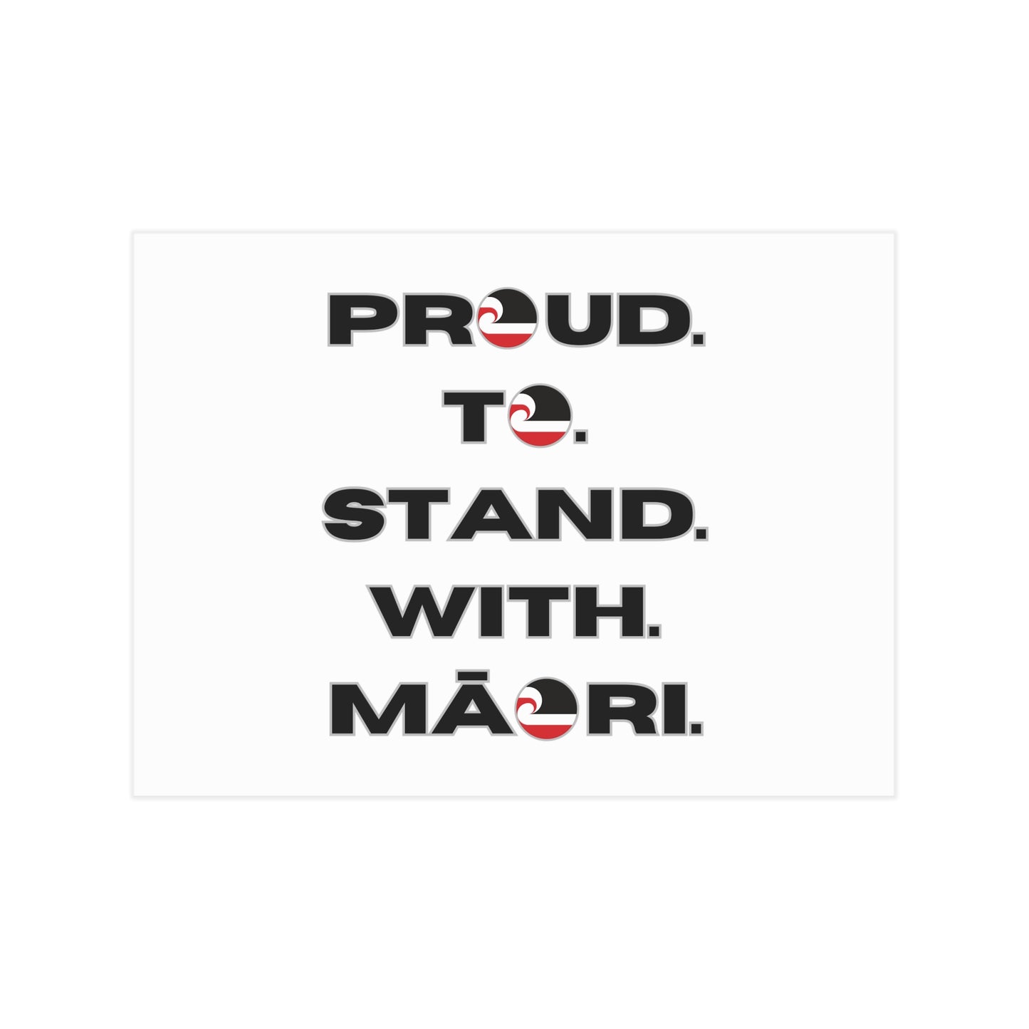 Proud. To. Stand. With. Māori. Unframed Prints - white