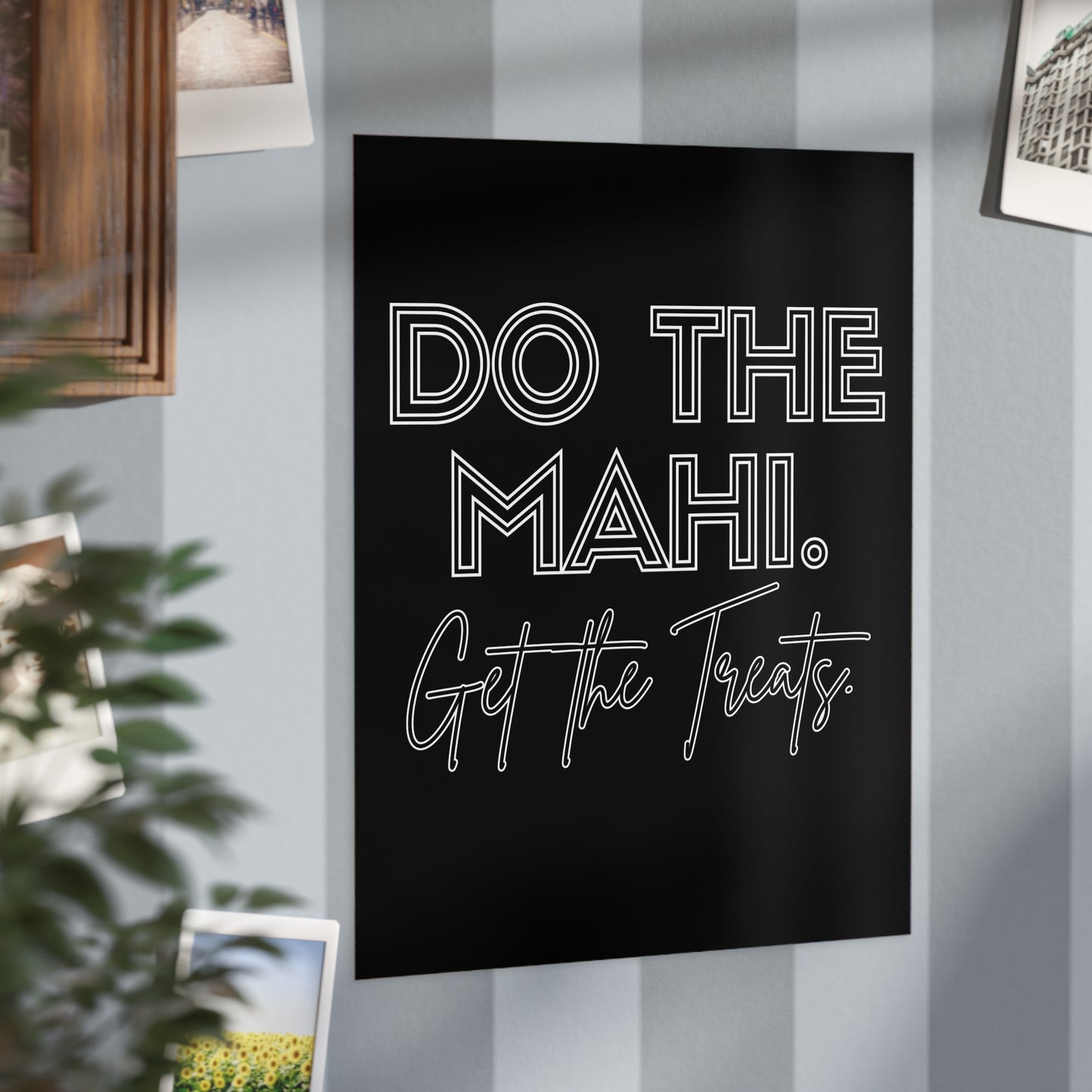 Do The Mahi. Get The Treats. Unframed Prints - black