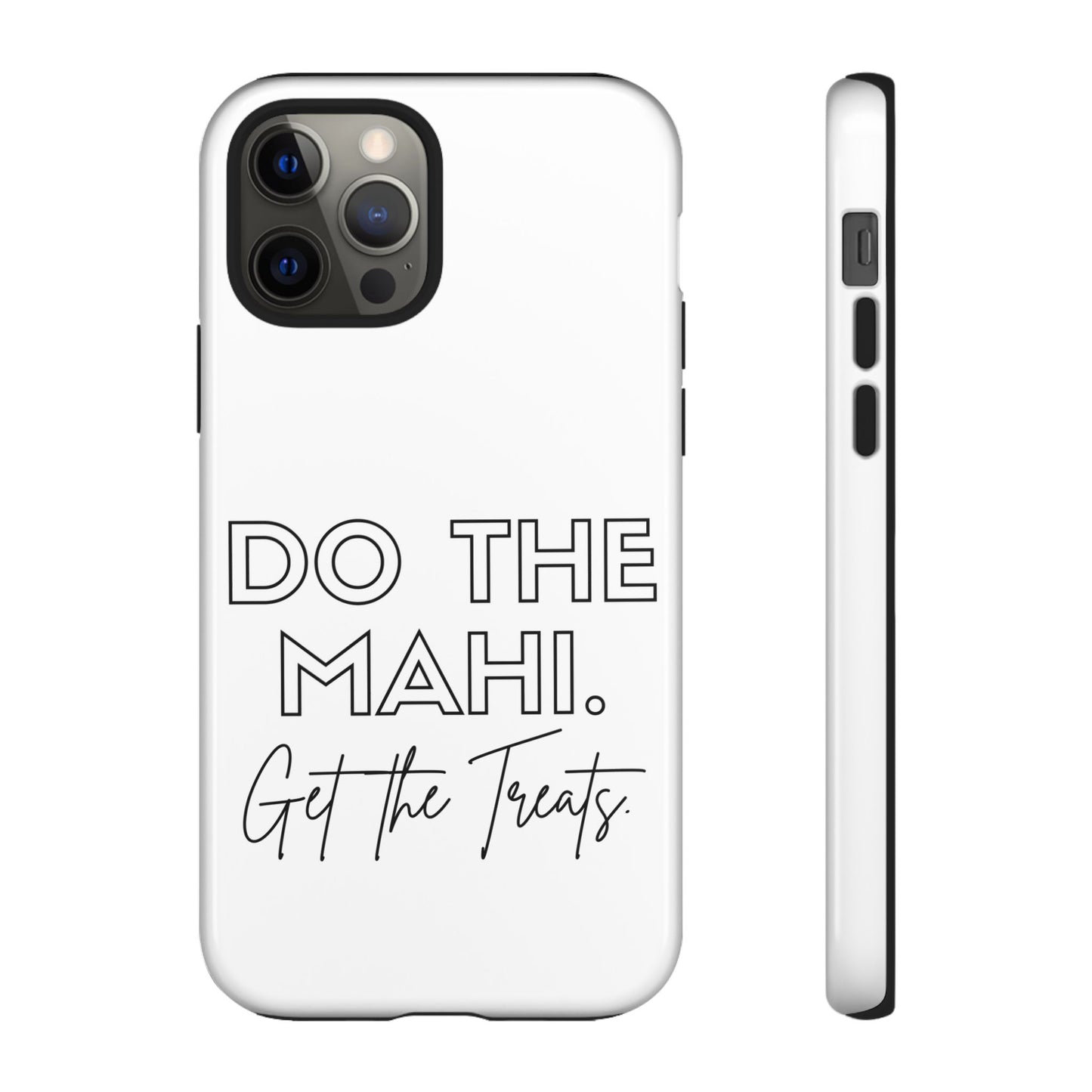 Do The Mahi. Get The Treats Tough Cases iPhone/Google Pixel/Samsung Galaxy