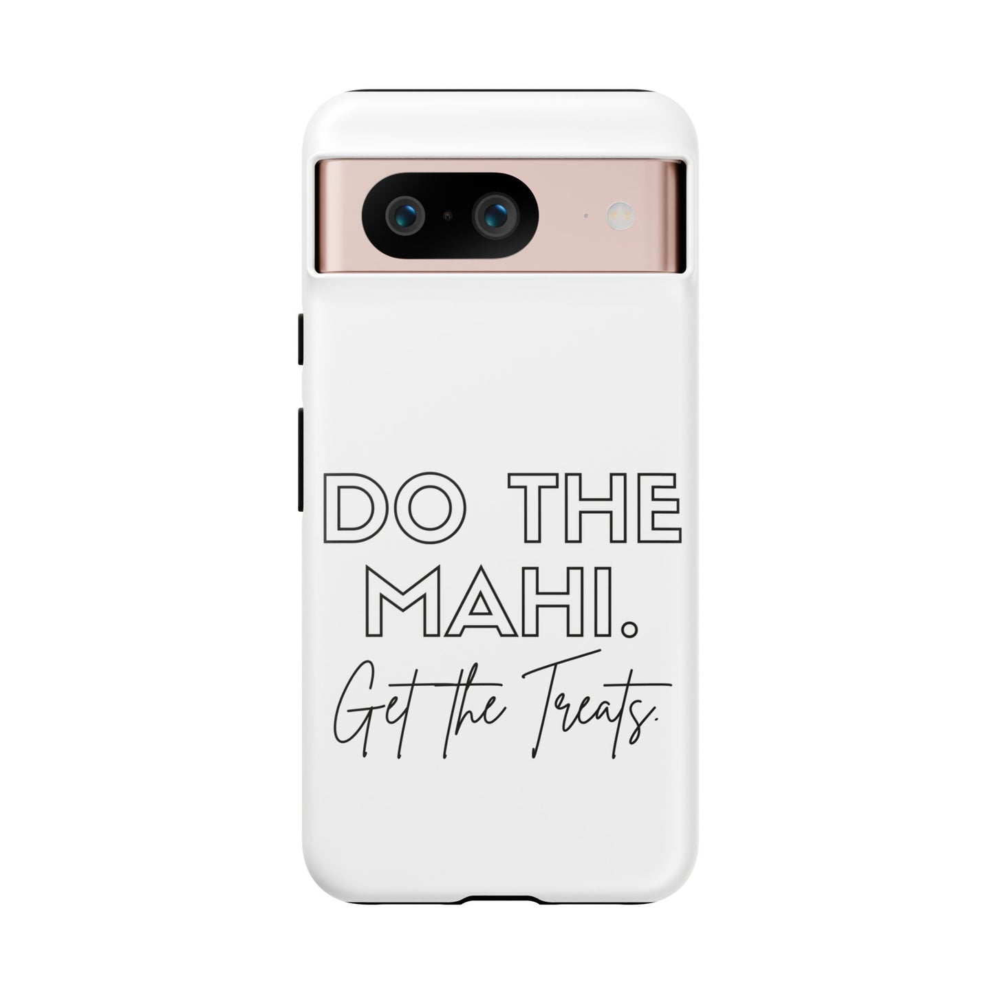 Do The Mahi. Get The Treats Tough Cases iPhone/Google Pixel/Samsung Galaxy