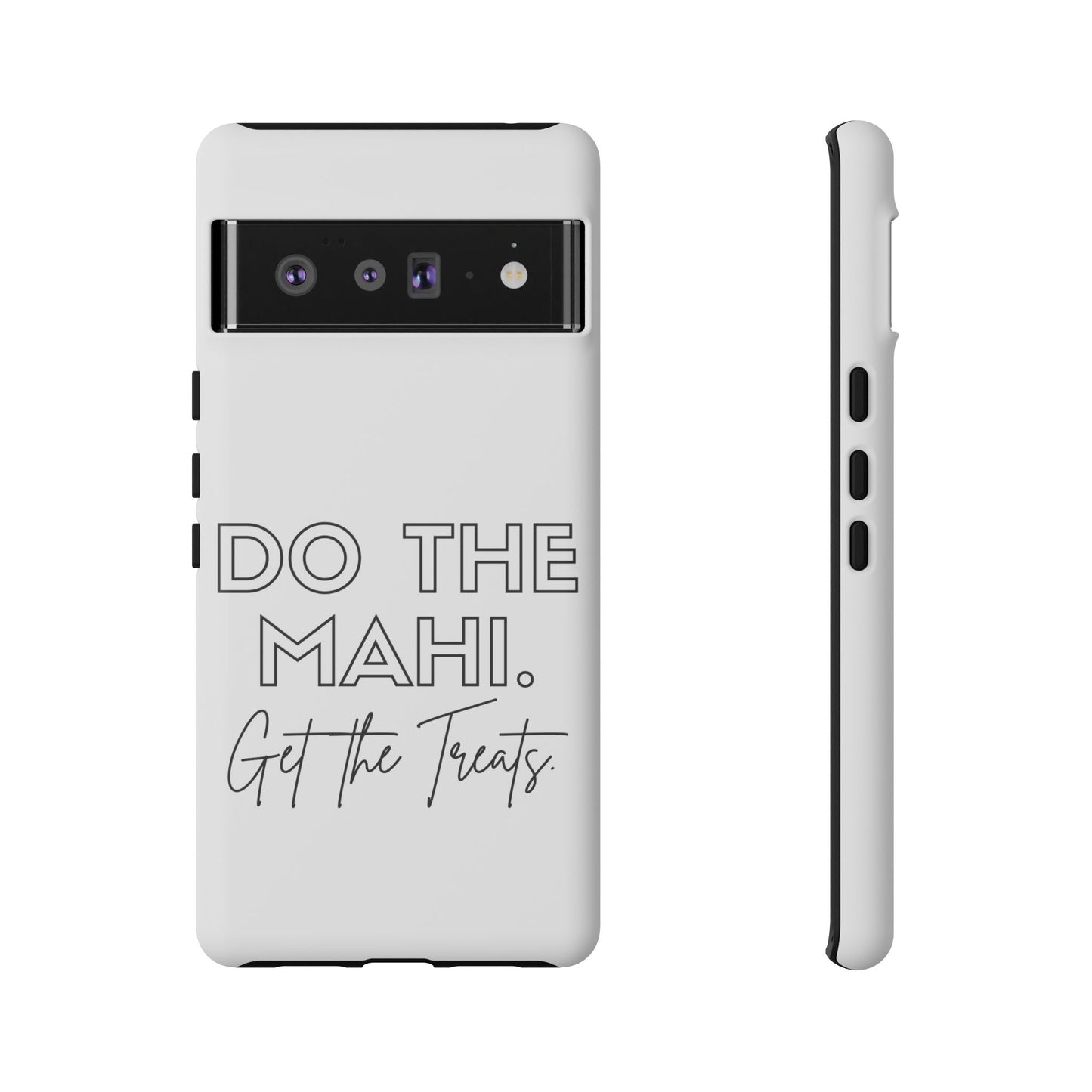 Do The Mahi. Get The Treats Tough Cases iPhone/Google Pixel/Samsung Galaxy