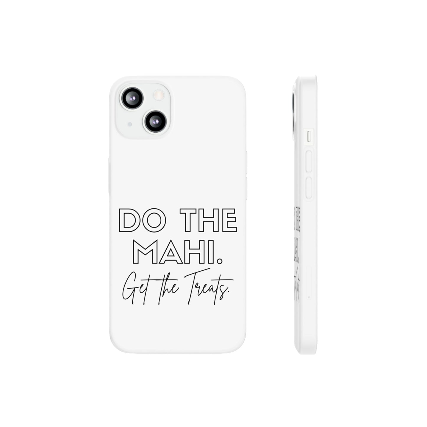 Do The Mahi. Get The Treats Flexi Cases - iPhone/Samsung Galaxy