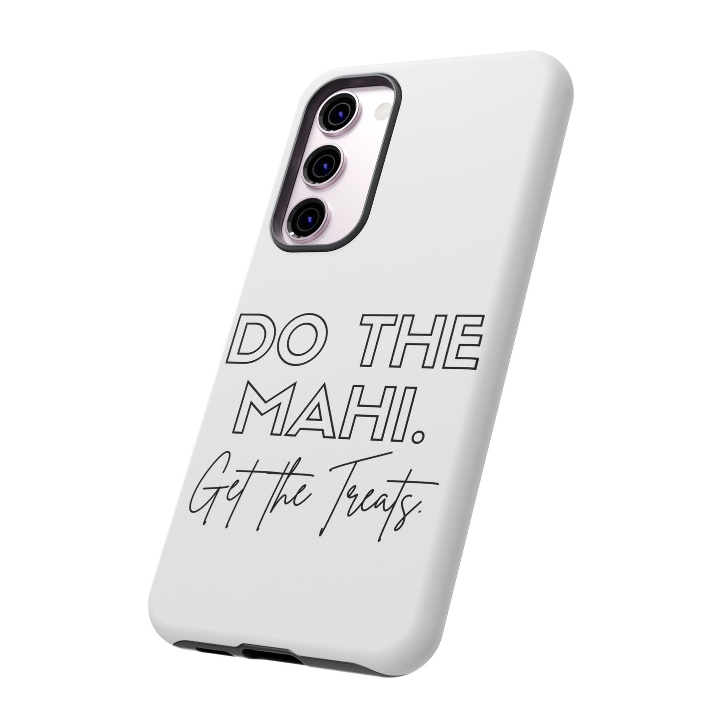 Do The Mahi. Get The Treats Tough Cases iPhone/Google Pixel/Samsung Galaxy