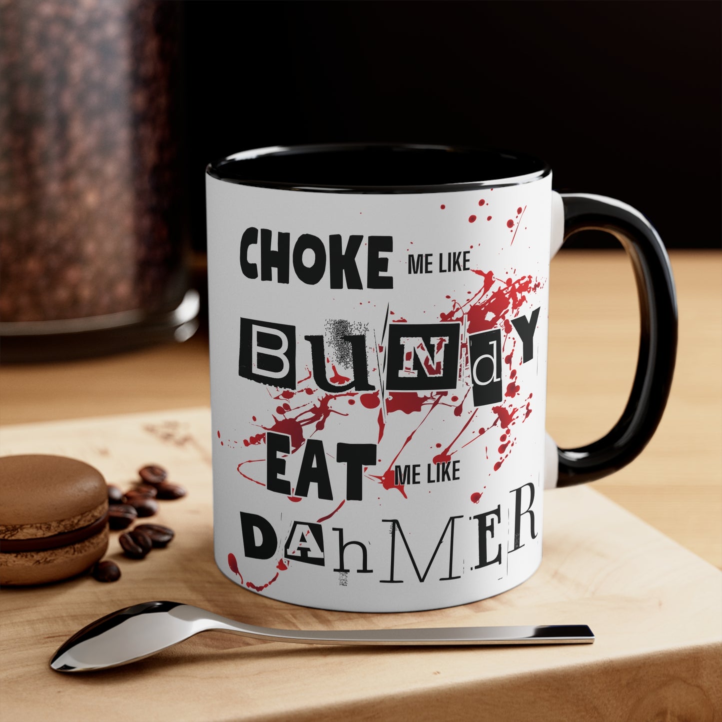 Choke Me Like Bundy Eat Me Like Dahmer Colorful Accent Mug 11oz - For Adults Only - White