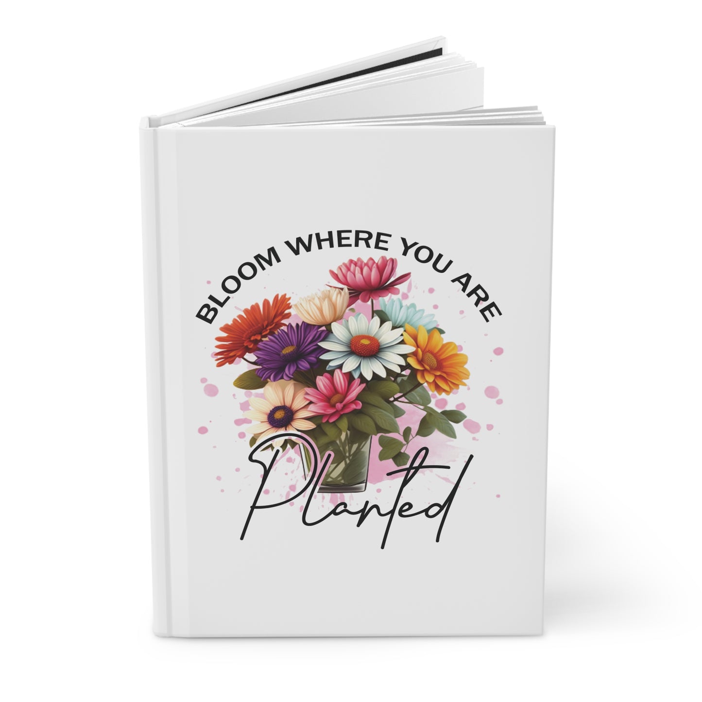 Bloom Where You Are Planted Hardcover Journal Matte