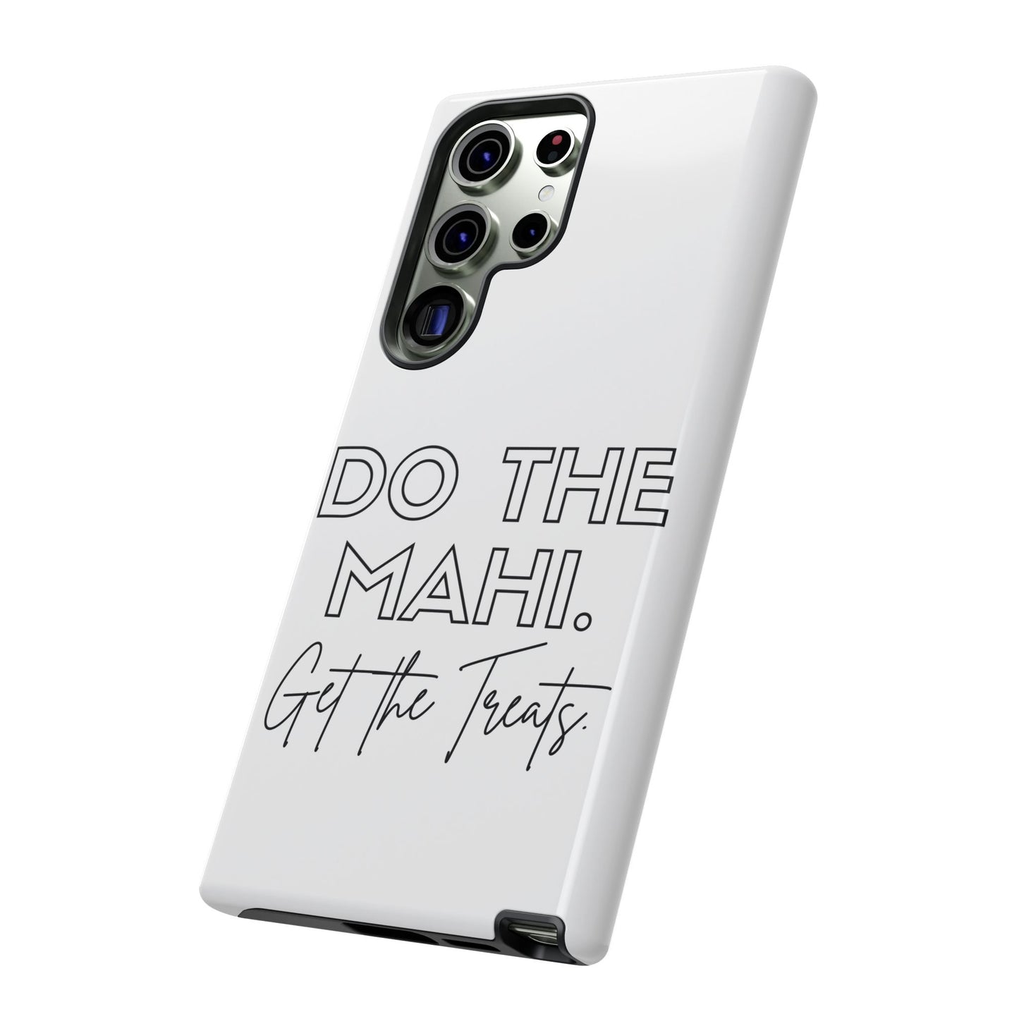 Do The Mahi. Get The Treats Tough Cases iPhone/Google Pixel/Samsung Galaxy