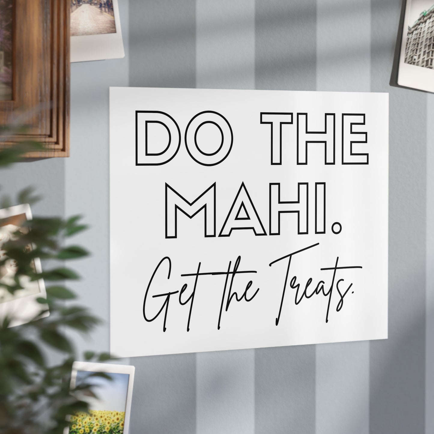 Do The Mahi. Get The Treats. Unframed Prints - white