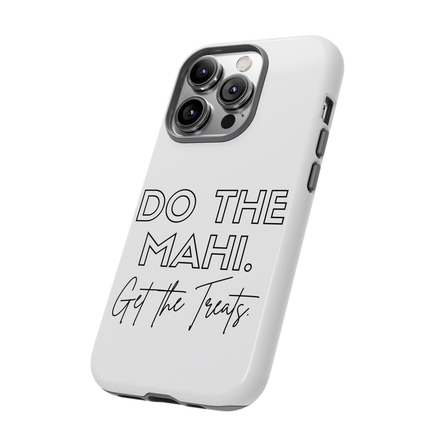 Do The Mahi. Get The Treats Tough Cases iPhone/Google Pixel/Samsung Galaxy