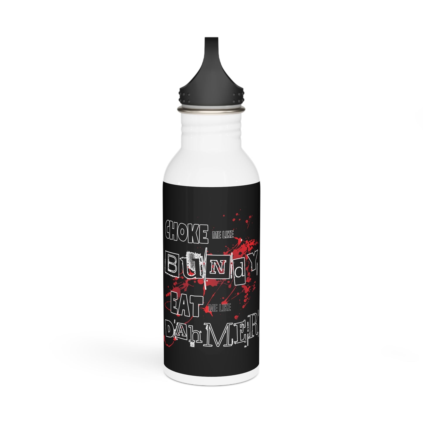 Choke Me Like Bundy Eat Me Like Dahmer Stylish Stainless Steel Water Bottle - Eco-Friendly, Durable, Perfect for On-the-Go - Black