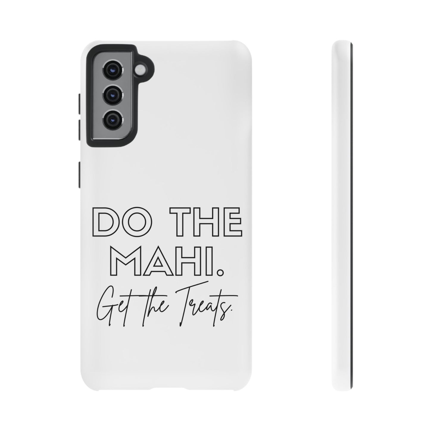 Do The Mahi. Get The Treats Tough Cases iPhone/Google Pixel/Samsung Galaxy