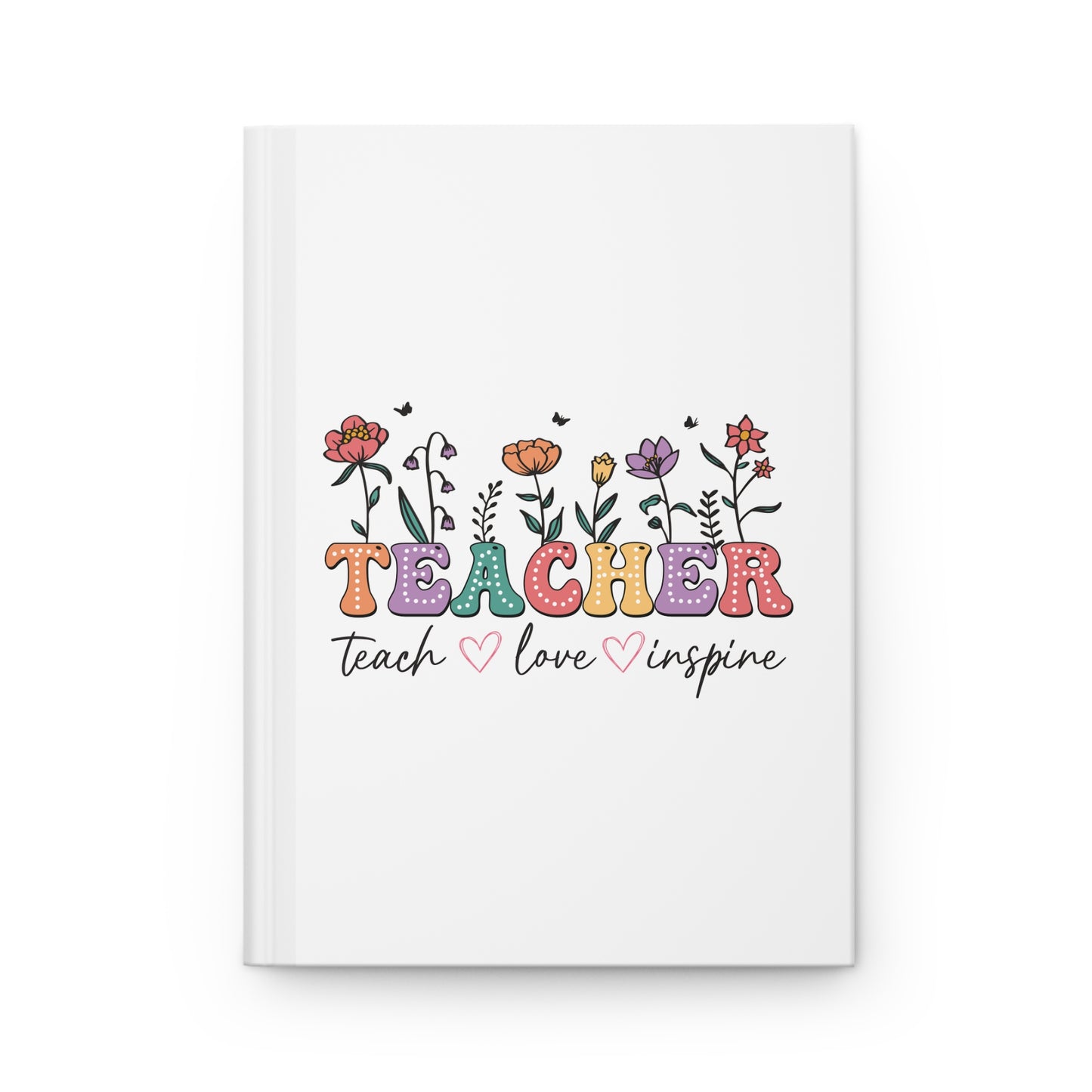 Teacher - Teach, Love, Inspire Hardcover Journal Matte