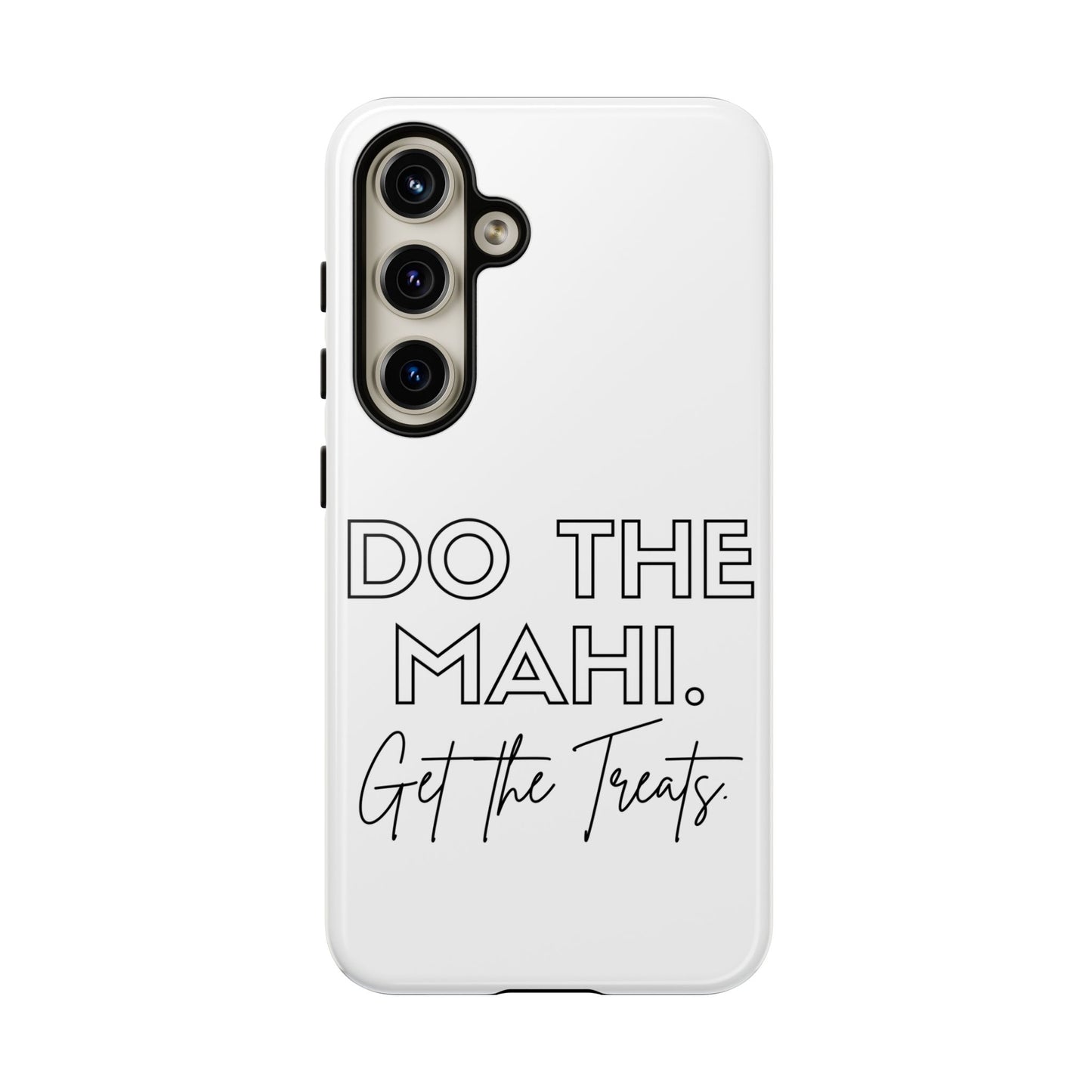 Do The Mahi. Get The Treats Tough Cases iPhone/Google Pixel/Samsung Galaxy