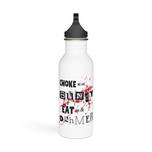 Choke Me Like Bundy Eat Me Like Dahmer Stylish Stainless Steel Water Bottle - Eco-Friendly, Durable, Perfect for On-the-Go - White