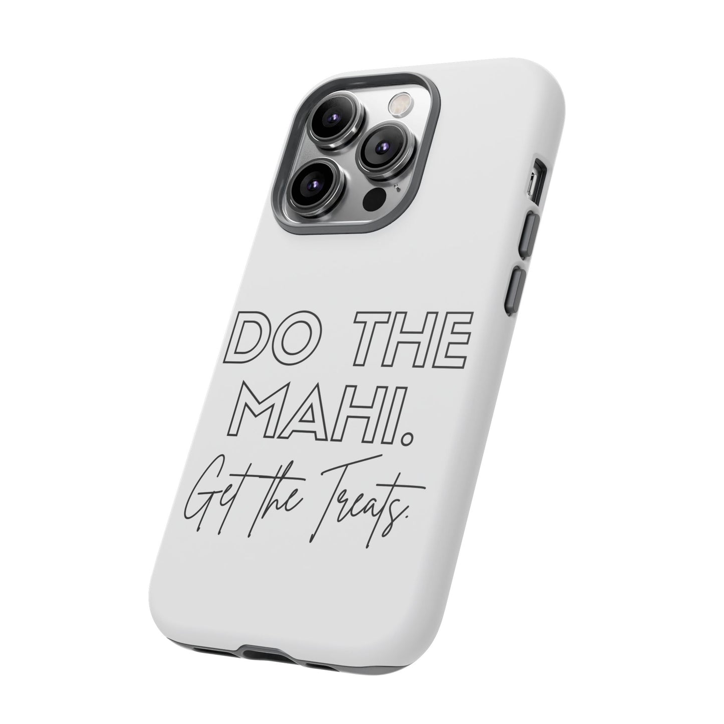 Do The Mahi. Get The Treats Tough Cases iPhone/Google Pixel/Samsung Galaxy