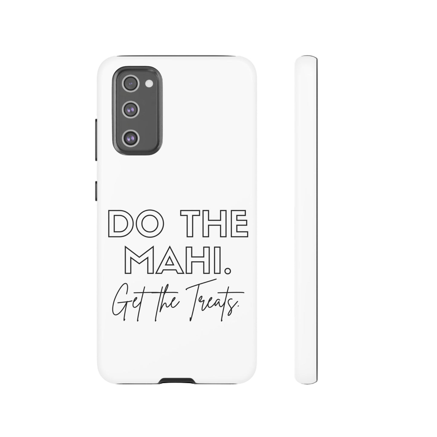 Do The Mahi. Get The Treats Tough Cases iPhone/Google Pixel/Samsung Galaxy