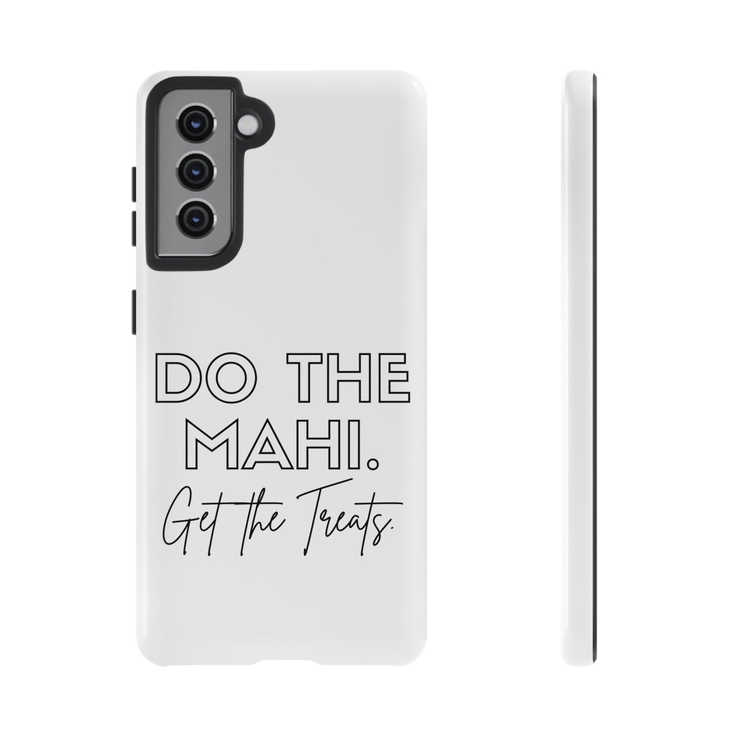 Do The Mahi. Get The Treats Tough Cases iPhone/Google Pixel/Samsung Galaxy