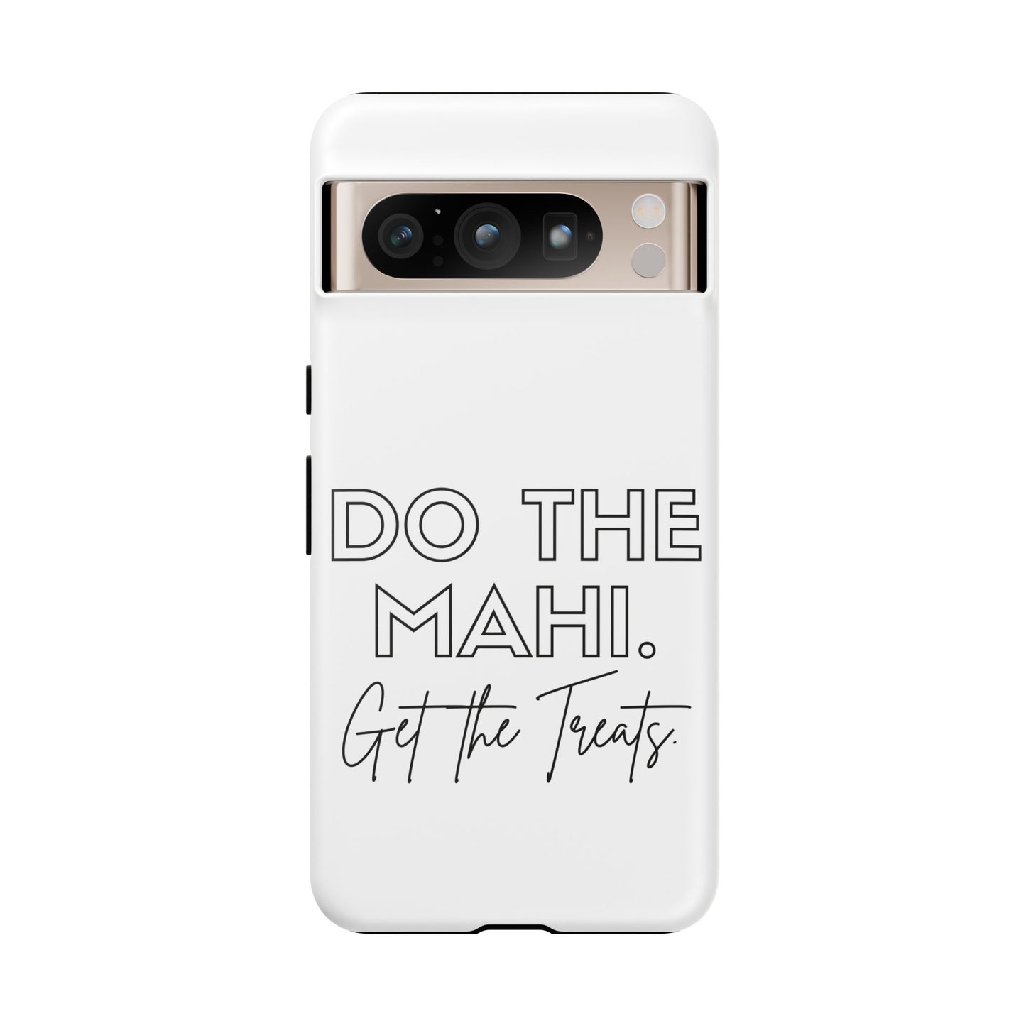 Do The Mahi. Get The Treats Tough Cases iPhone/Google Pixel/Samsung Galaxy