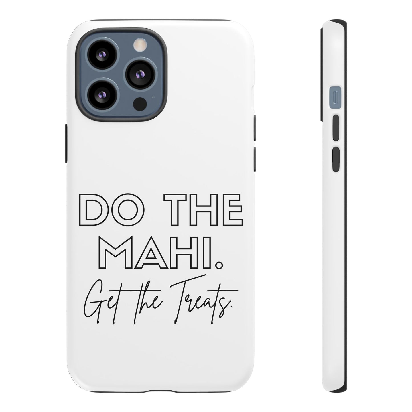 Do The Mahi. Get The Treats Tough Cases iPhone/Google Pixel/Samsung Galaxy