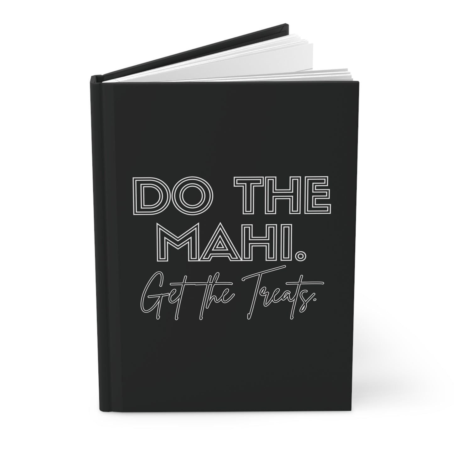 Do The Mahi. Get The Treats Hardcover Journal Matte - black