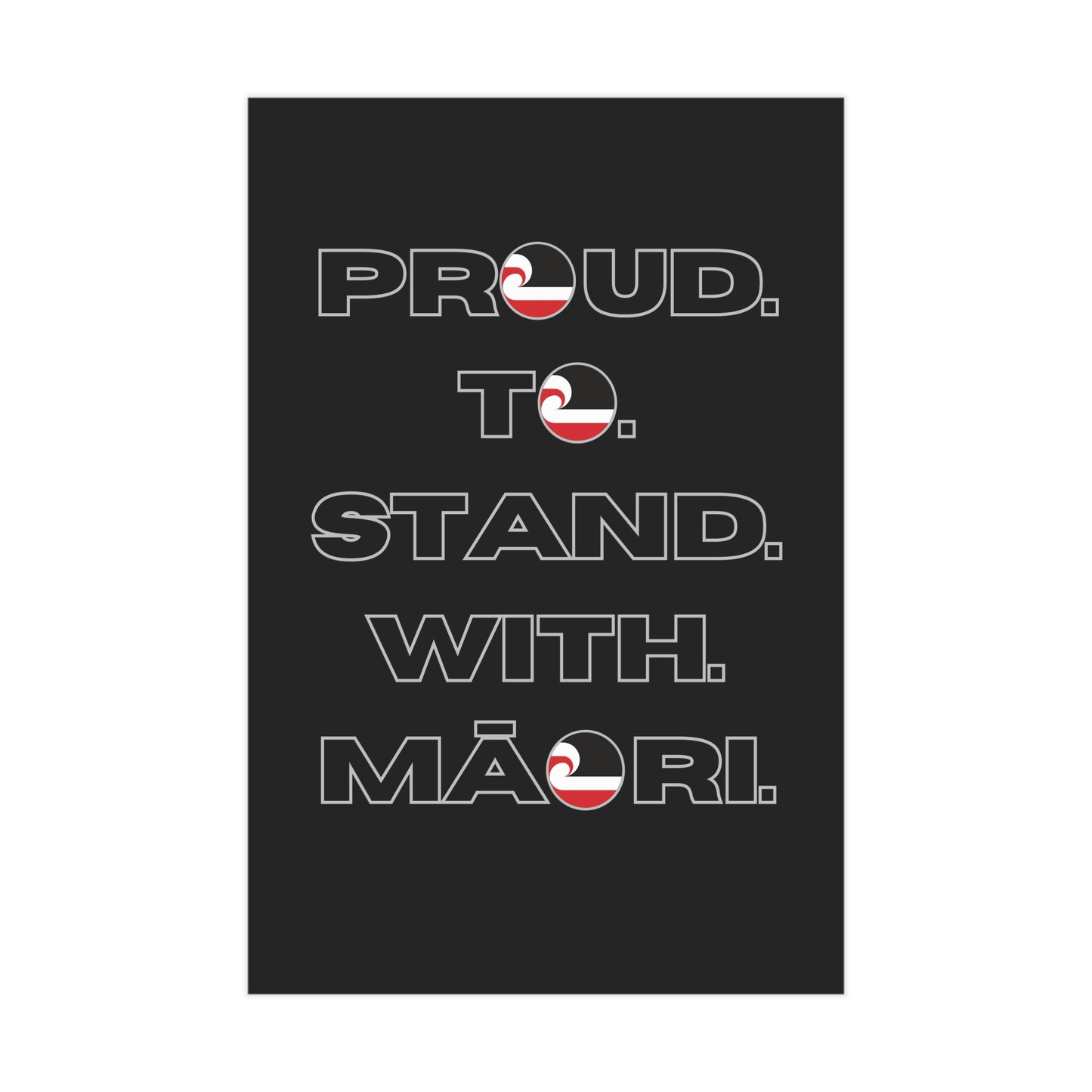 Proud. To. Stand. With. Māori. Unframed Prints - black