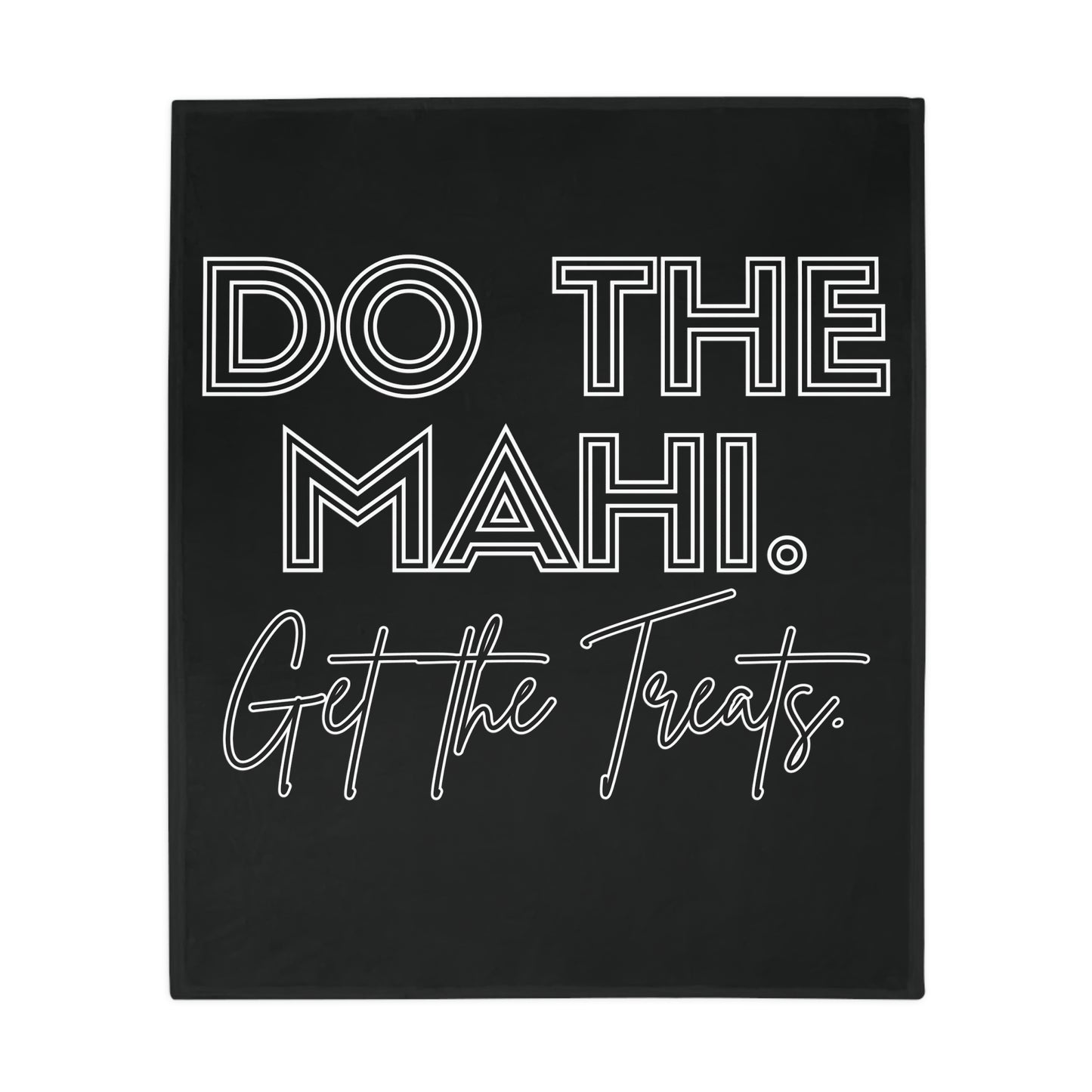 Do The Mahi. Get The Treats. - Black Plush Fleece Blanket