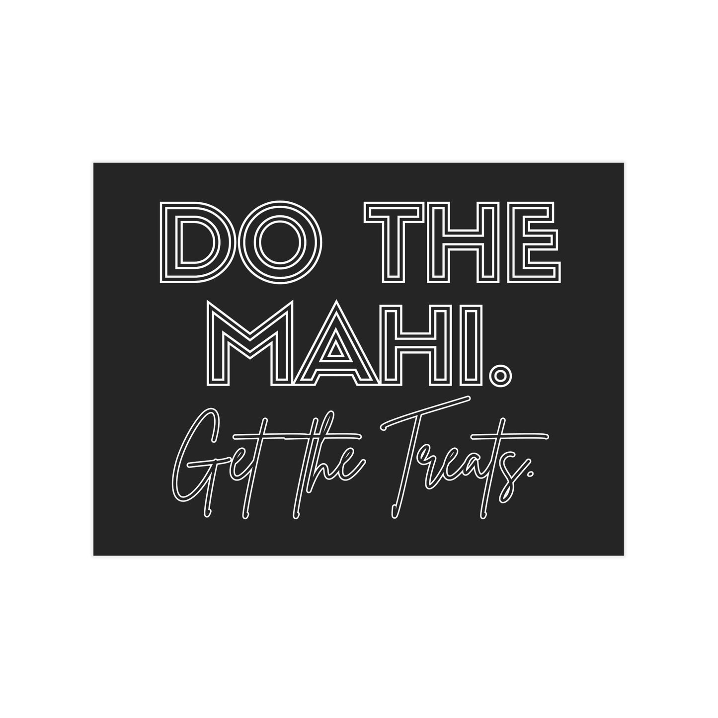 Do The Mahi. Get The Treats. Unframed Prints - black