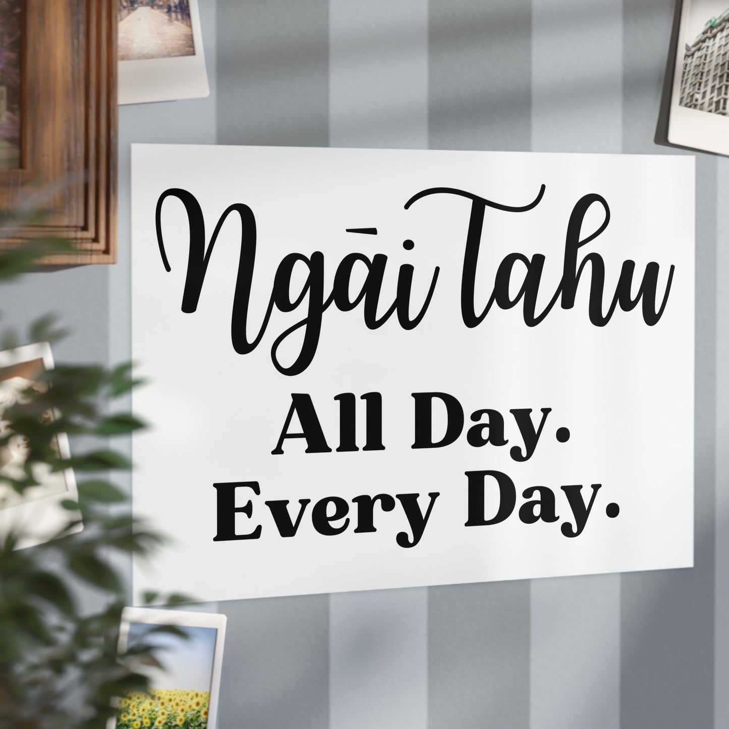 Ngāi Tahu All Day. Every Day. Unframed Prints