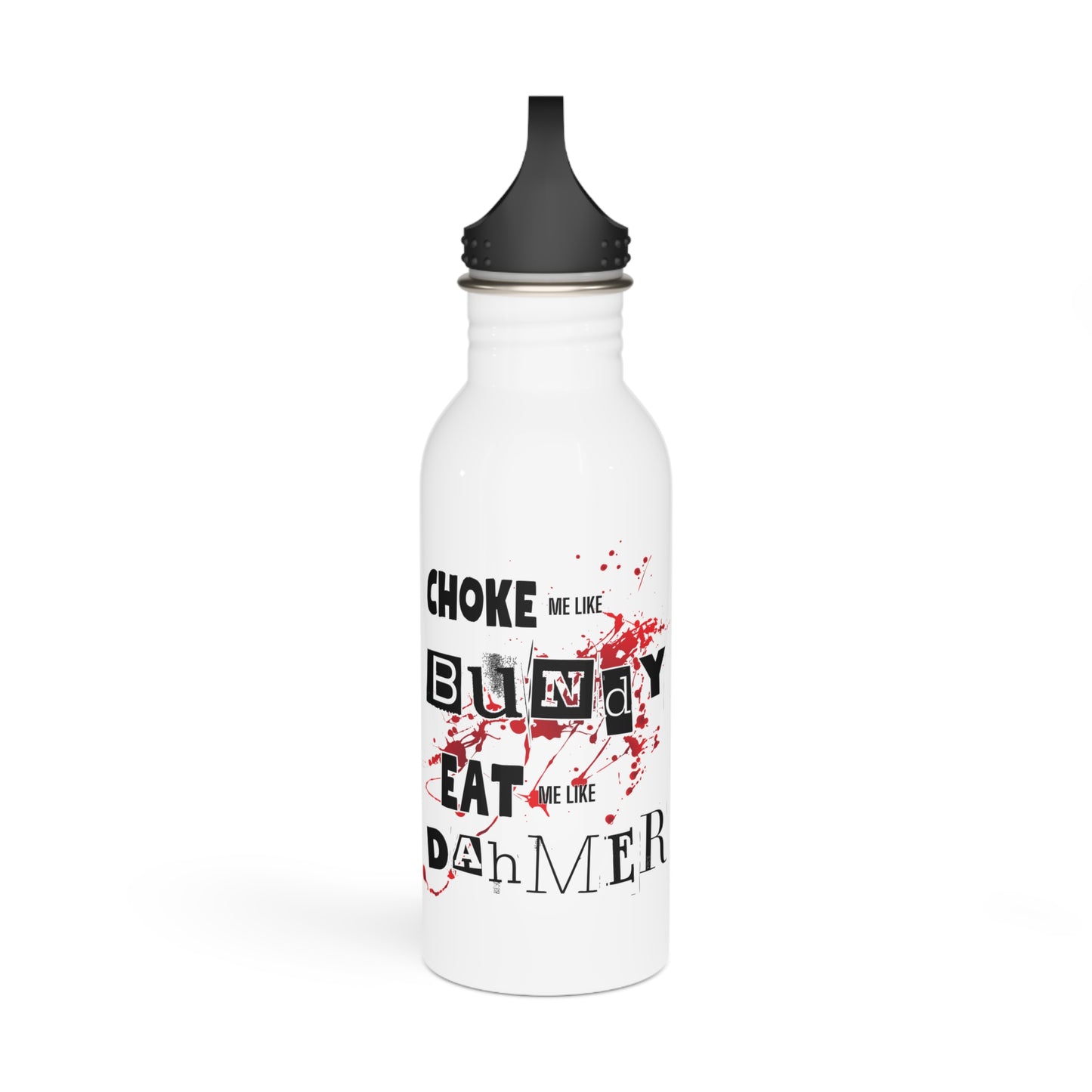 Choke Me Like Bundy Eat Me Like Dahmer Stylish Stainless Steel Water Bottle - Eco-Friendly, Durable, Perfect for On-the-Go - White