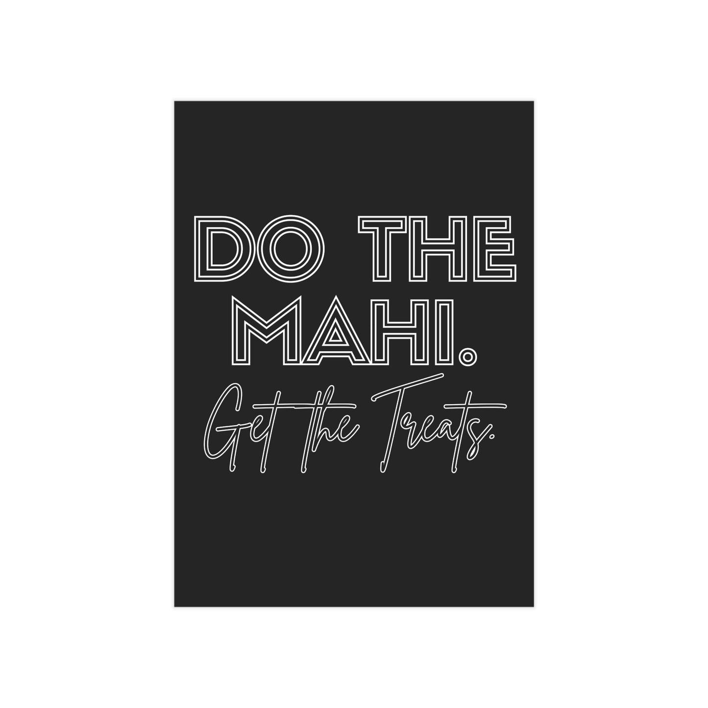 Do The Mahi. Get The Treats. Unframed Prints - black