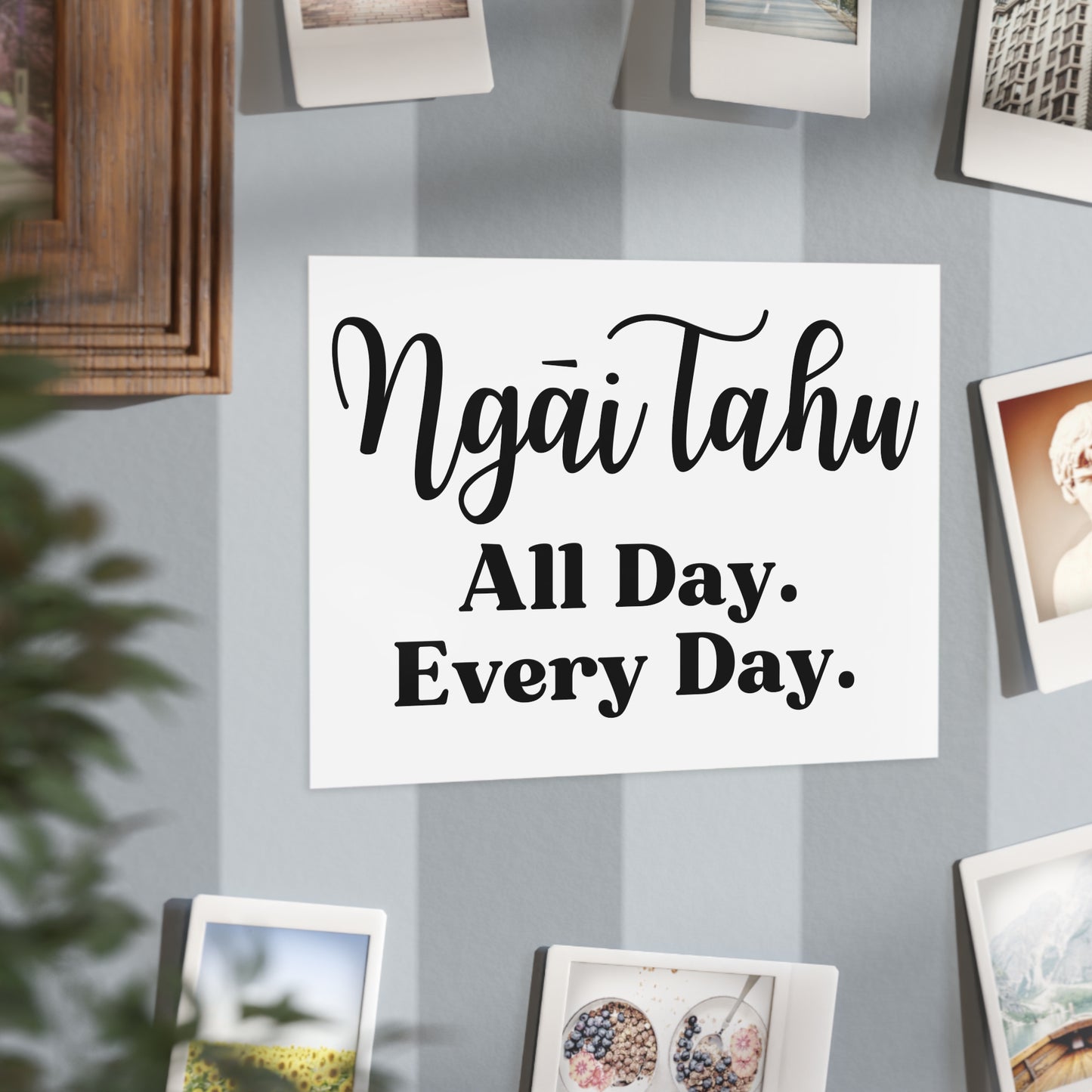 Ngāi Tahu All Day. Every Day. Unframed Prints