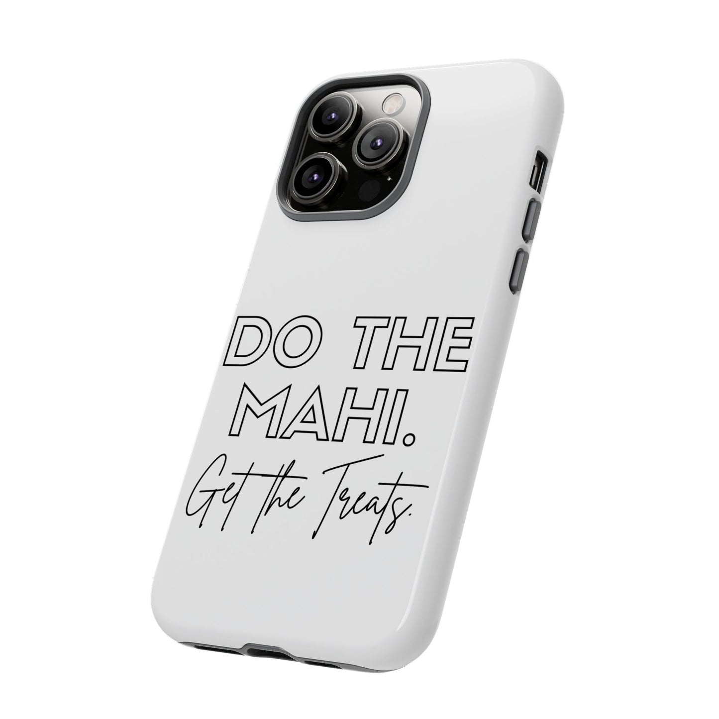 Do The Mahi. Get The Treats Tough Cases iPhone/Google Pixel/Samsung Galaxy