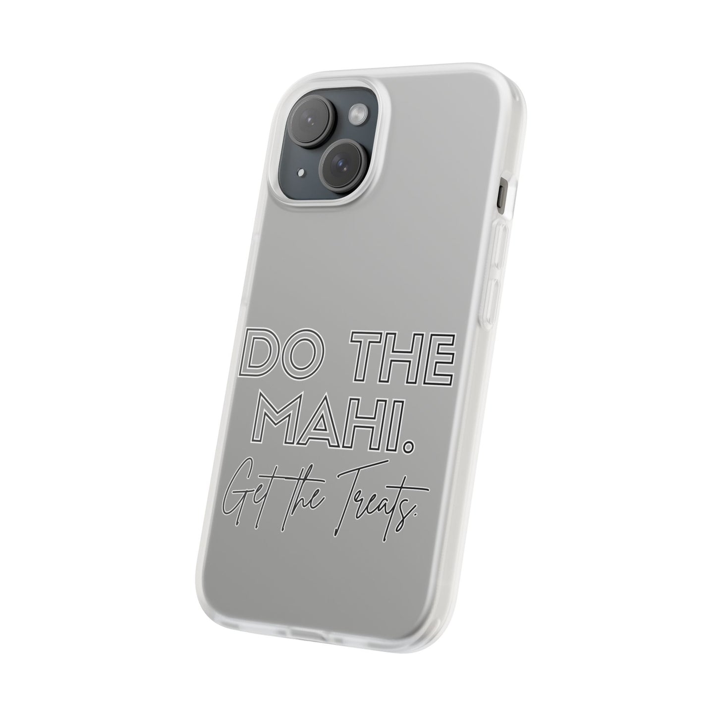 Do The Mahi. Get The Treats Flexi Cases - iPhone/Samsung Galaxy
