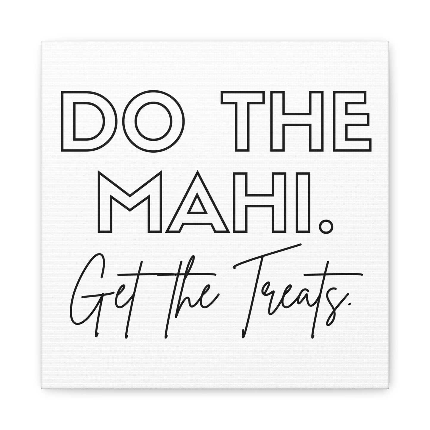 Do The Mahi. Get The Treats Classic Canvas - White