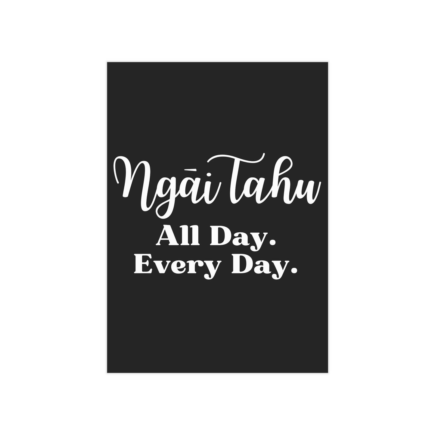 Ngāi Tahu All Day. Every Day. Unframed Prints - black