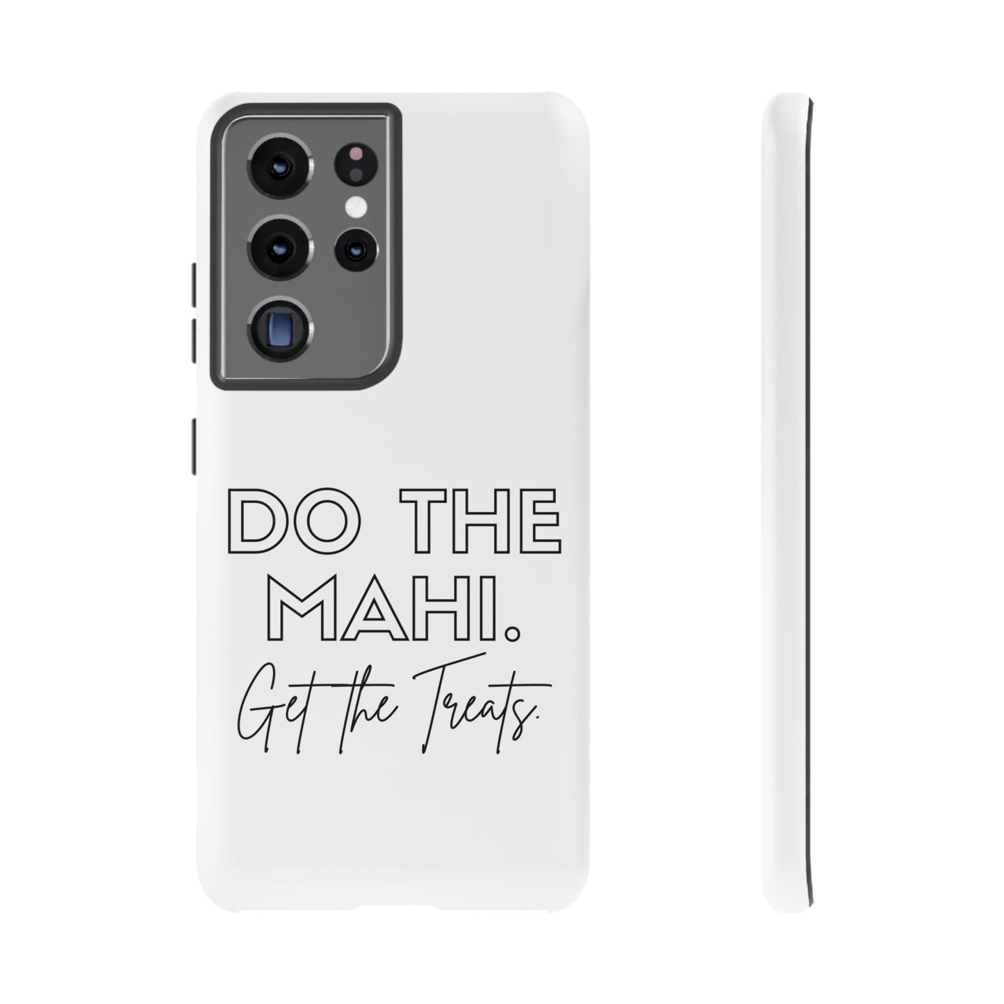 Do The Mahi. Get The Treats Tough Cases iPhone/Google Pixel/Samsung Galaxy