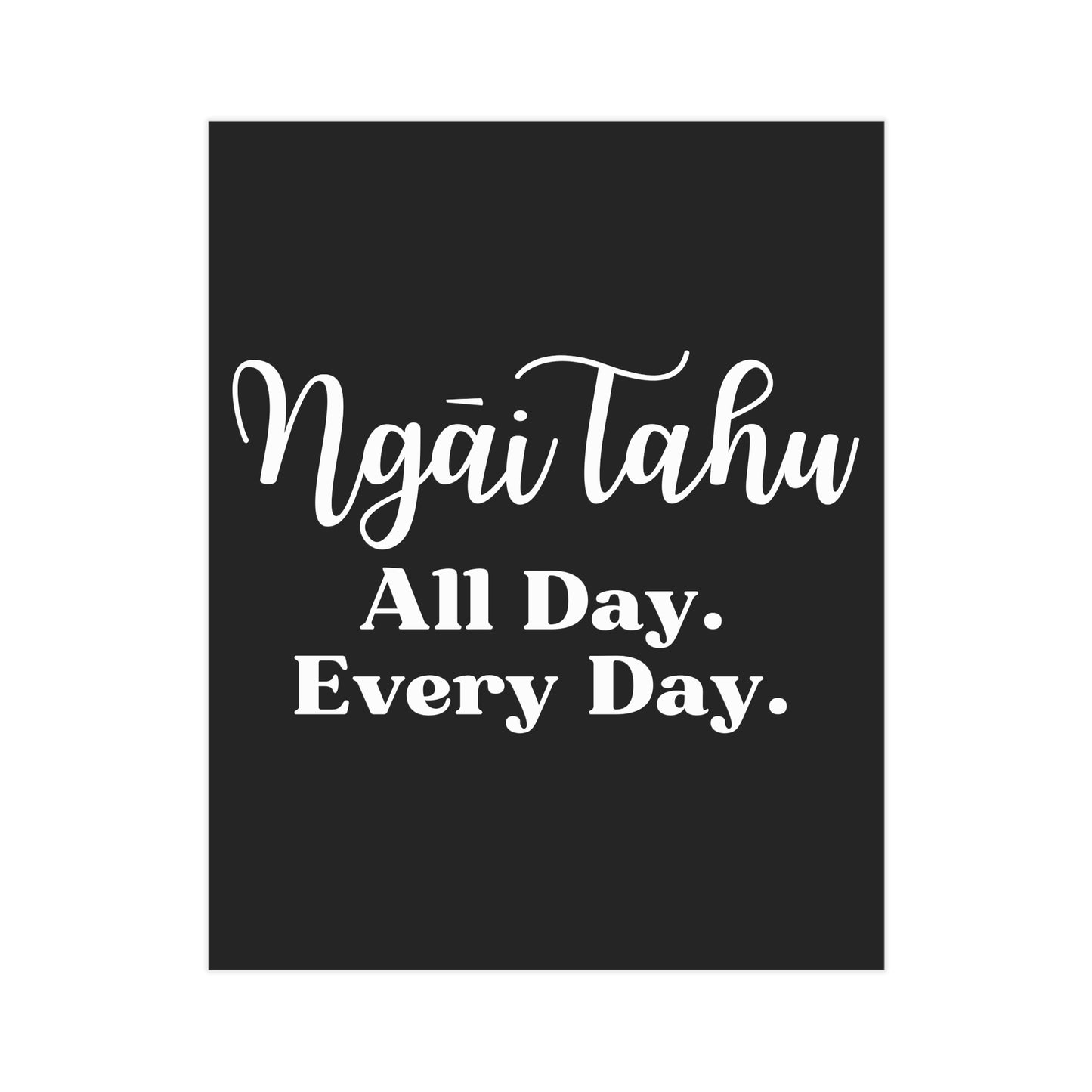 Ngāi Tahu All Day. Every Day. Unframed Prints - black