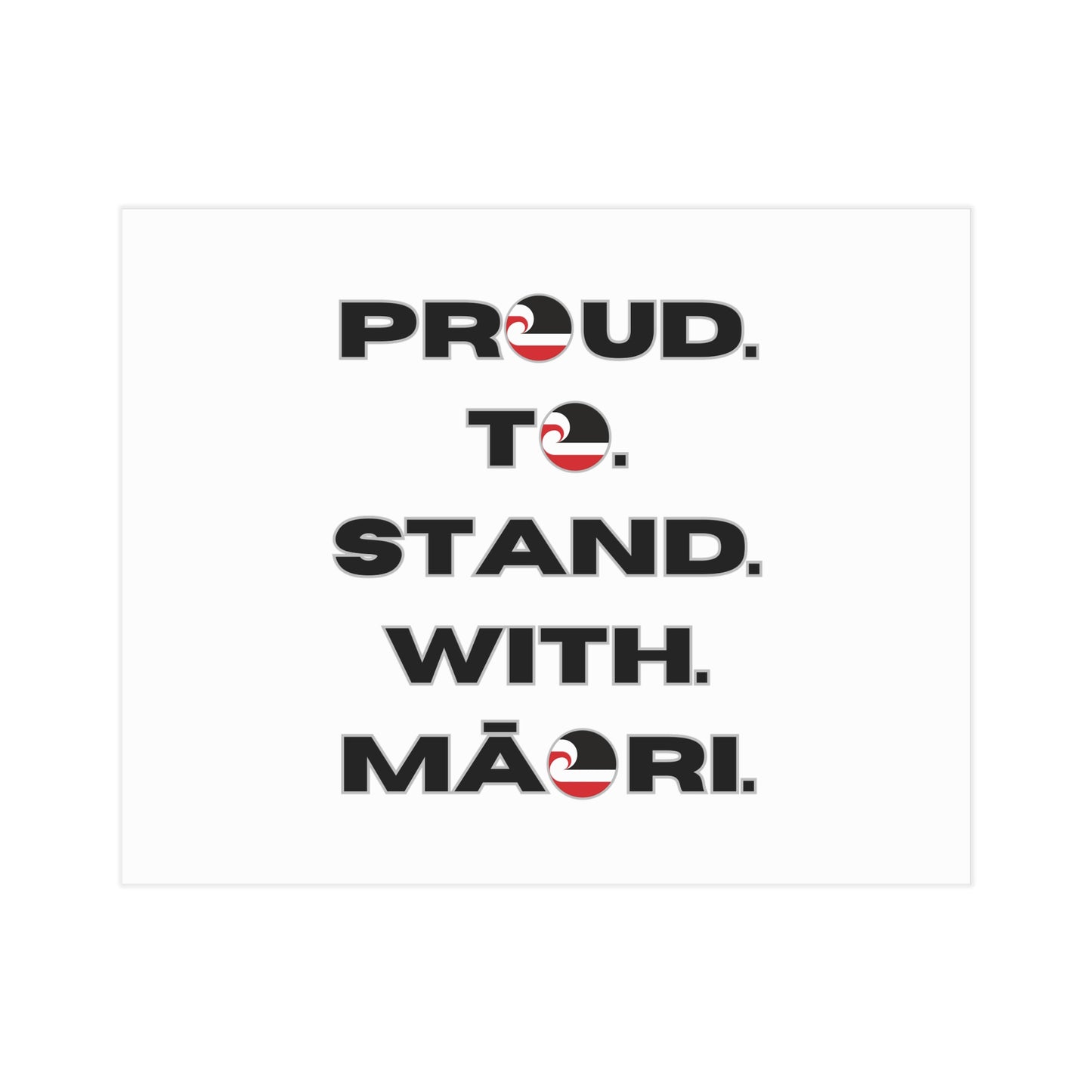 Proud. To. Stand. With. Māori. Unframed Prints - white