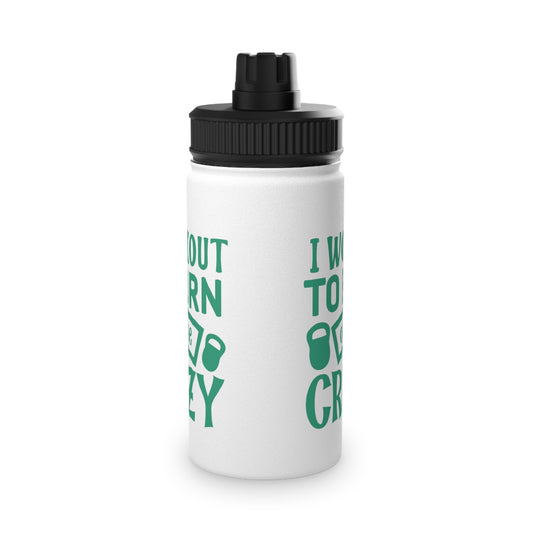 Burn Off The Crazy Stainless Steel Sports Water Bottle - 3 sizes