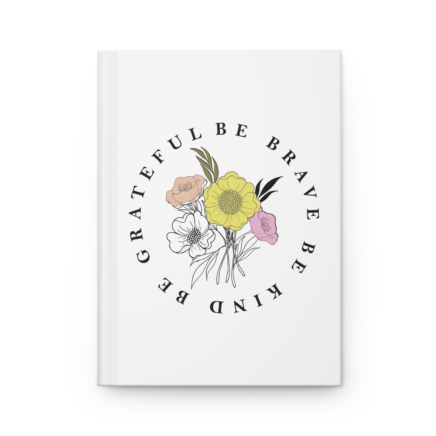 Be Grateful Be Brave Be Kind Hardcover Journal Matte