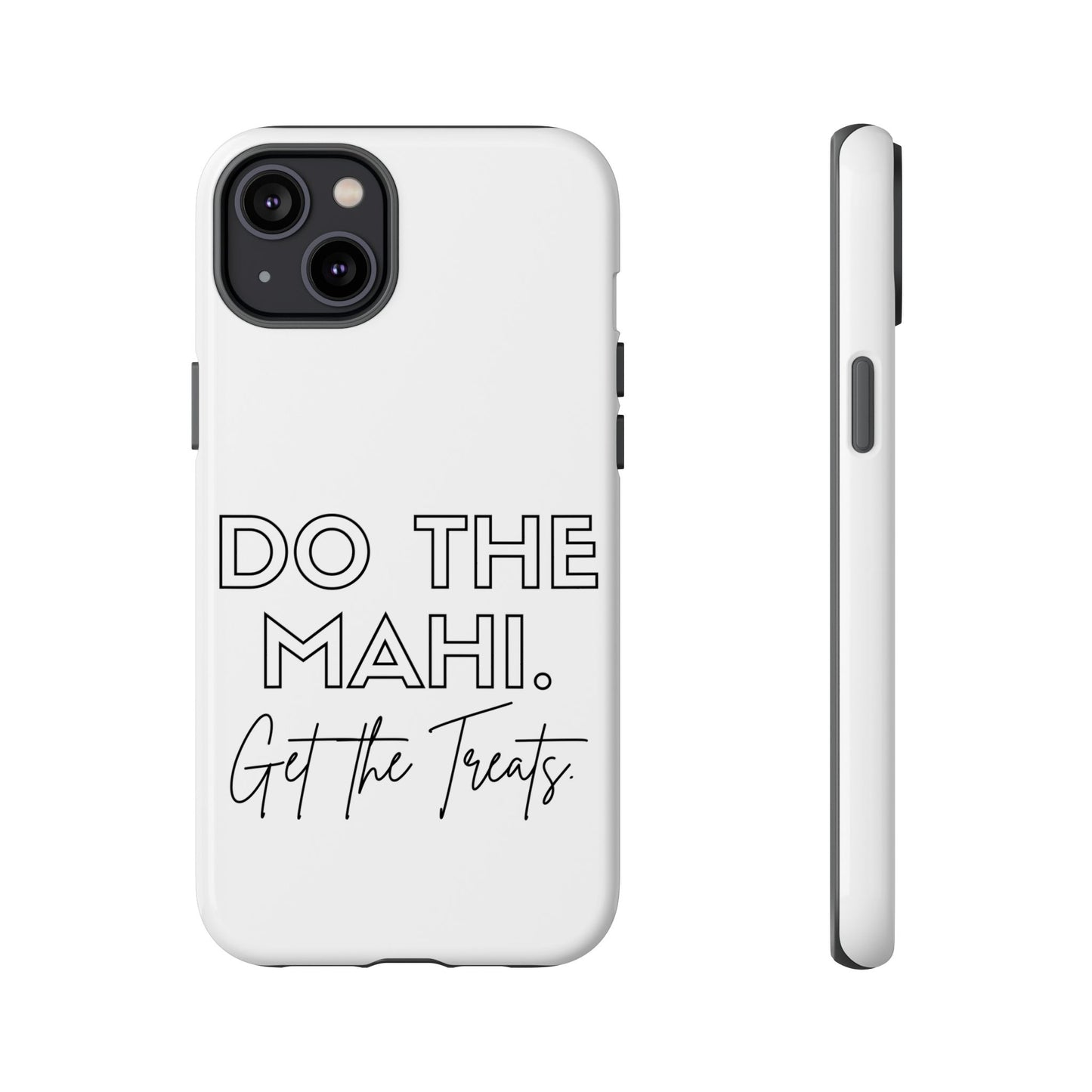 Do The Mahi. Get The Treats Tough Cases iPhone/Google Pixel/Samsung Galaxy