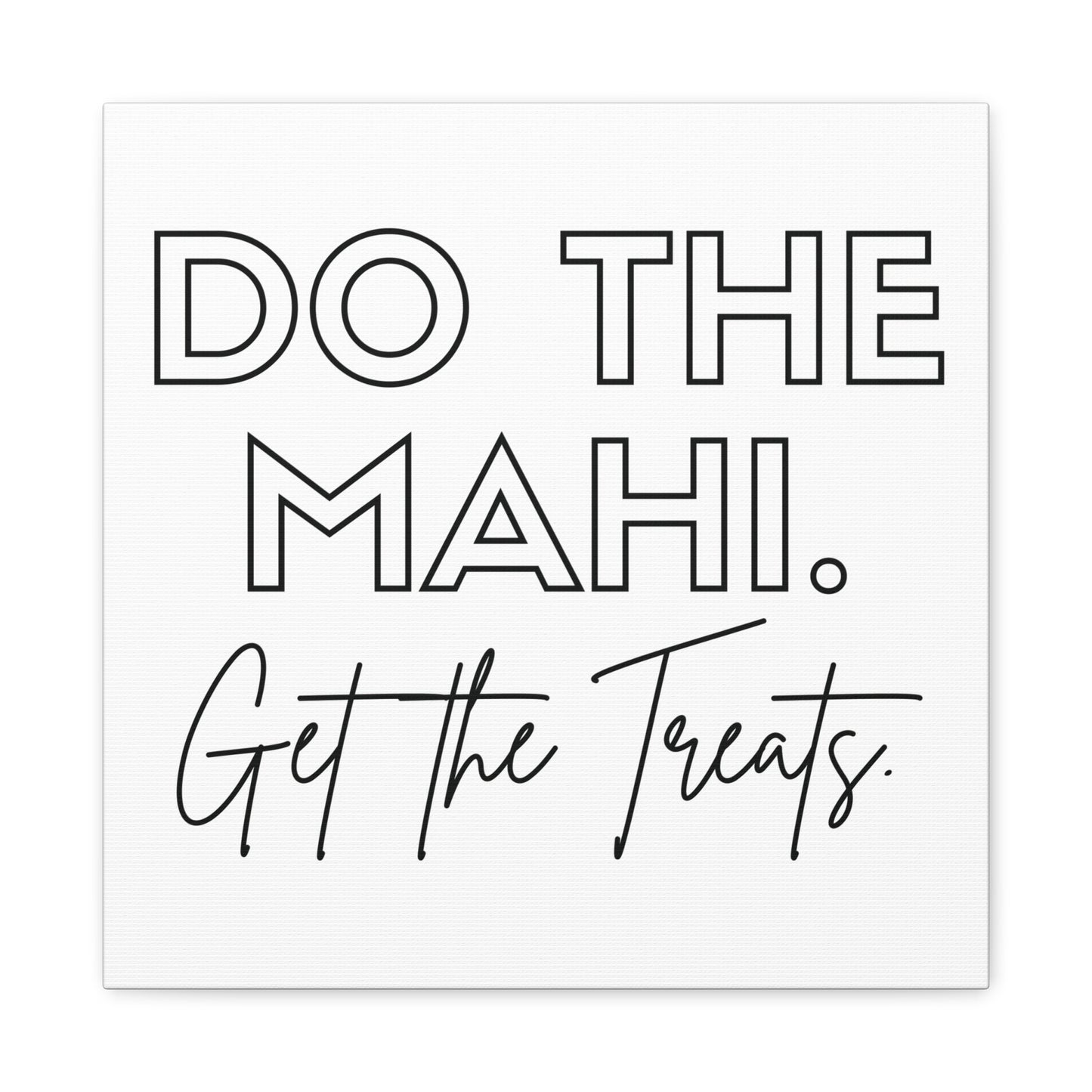 Do The Mahi. Get The Treats Classic Canvas - White