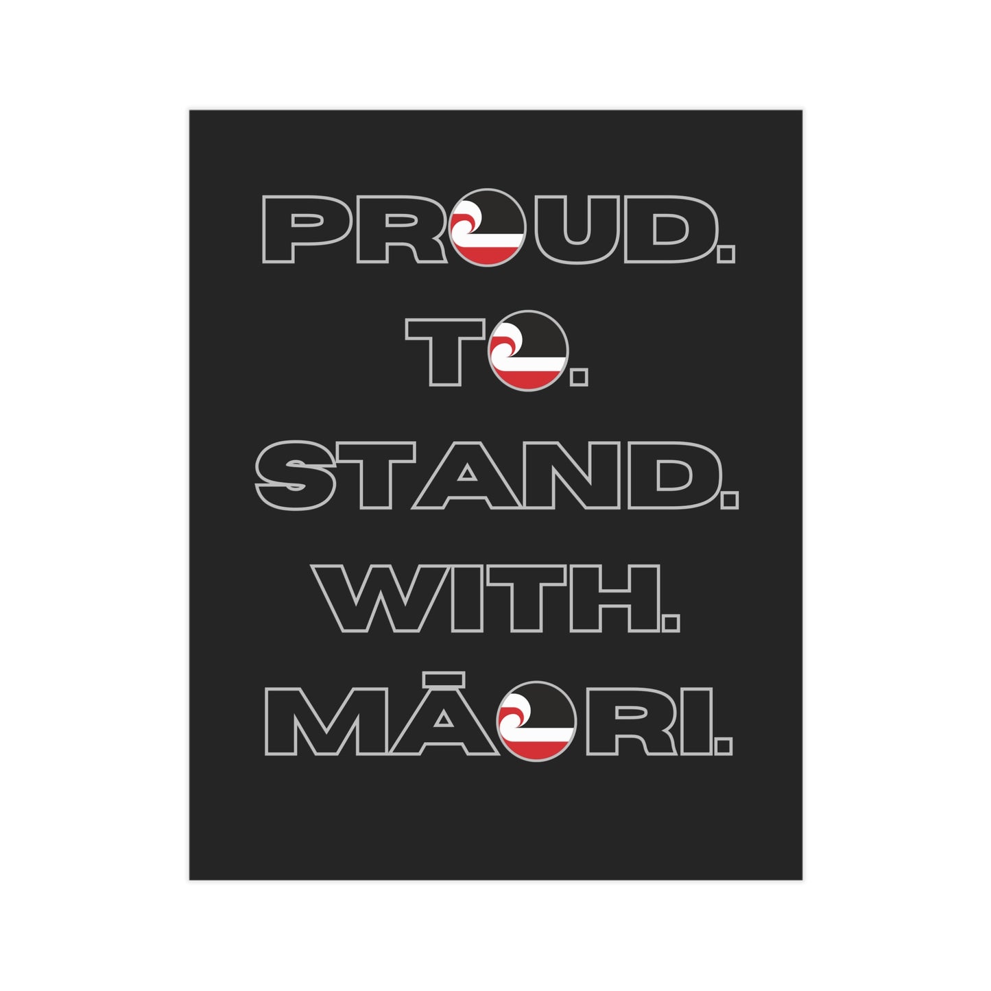 Proud. To. Stand. With. Māori. Unframed Prints - black