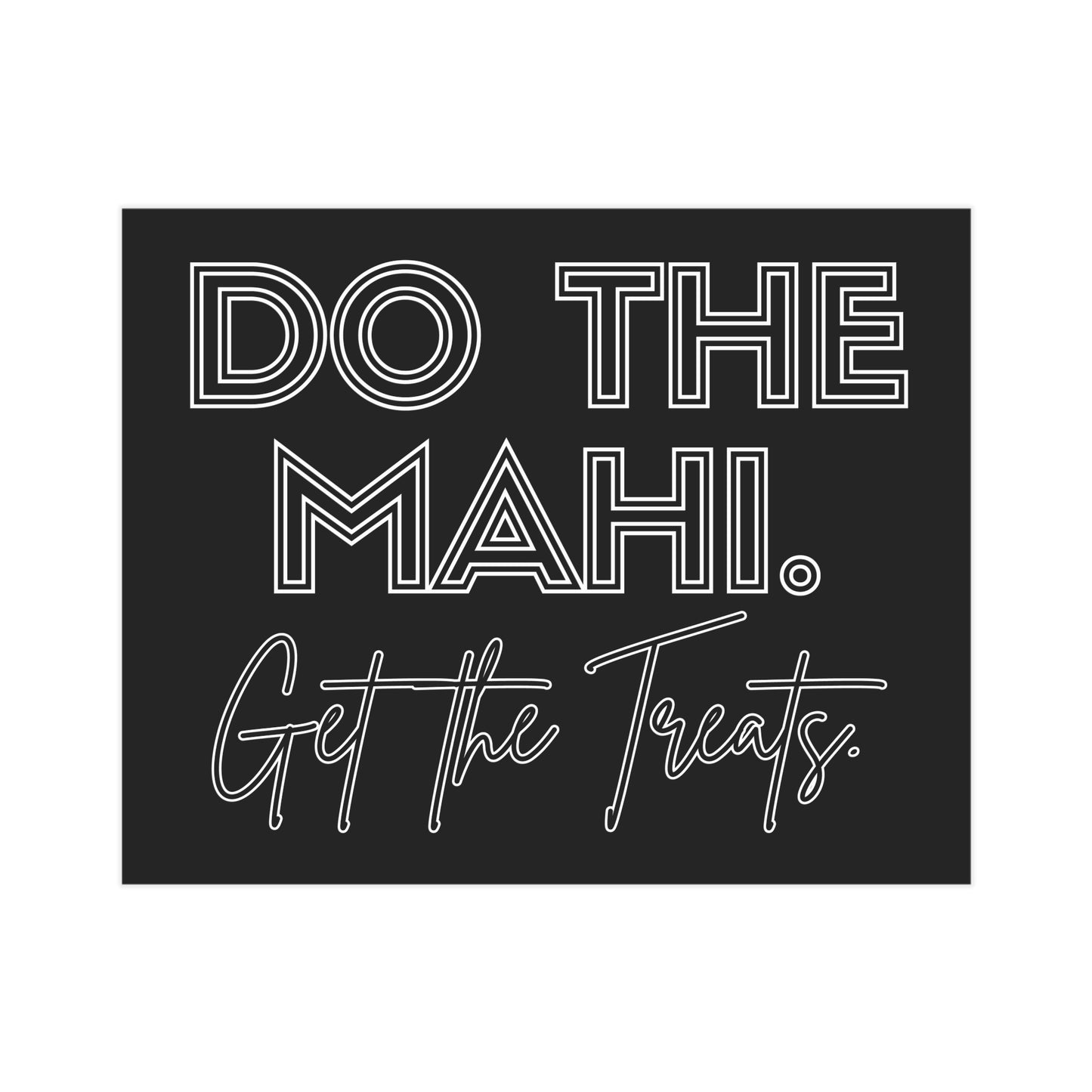 Do The Mahi. Get The Treats. Unframed Prints - black