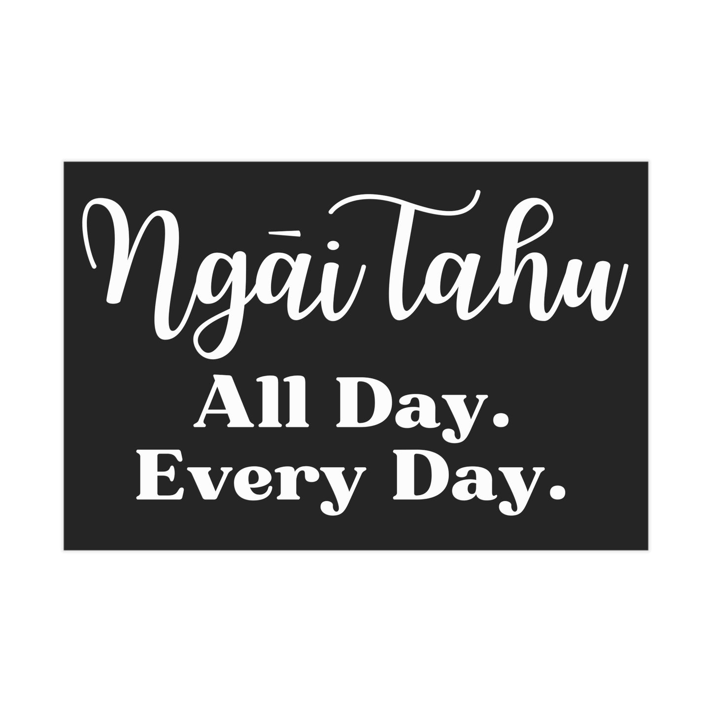 Ngāi Tahu All Day. Every Day. Unframed Prints - black