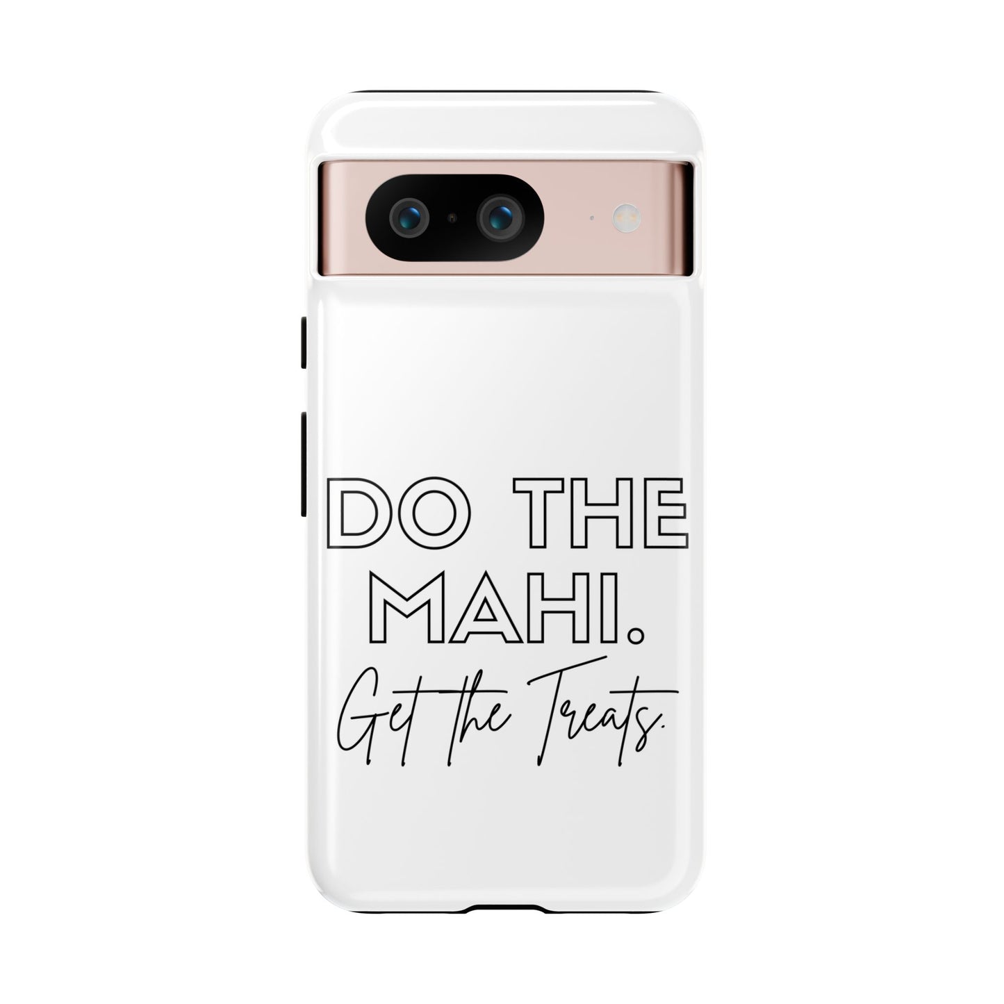 Do The Mahi. Get The Treats Tough Cases iPhone/Google Pixel/Samsung Galaxy