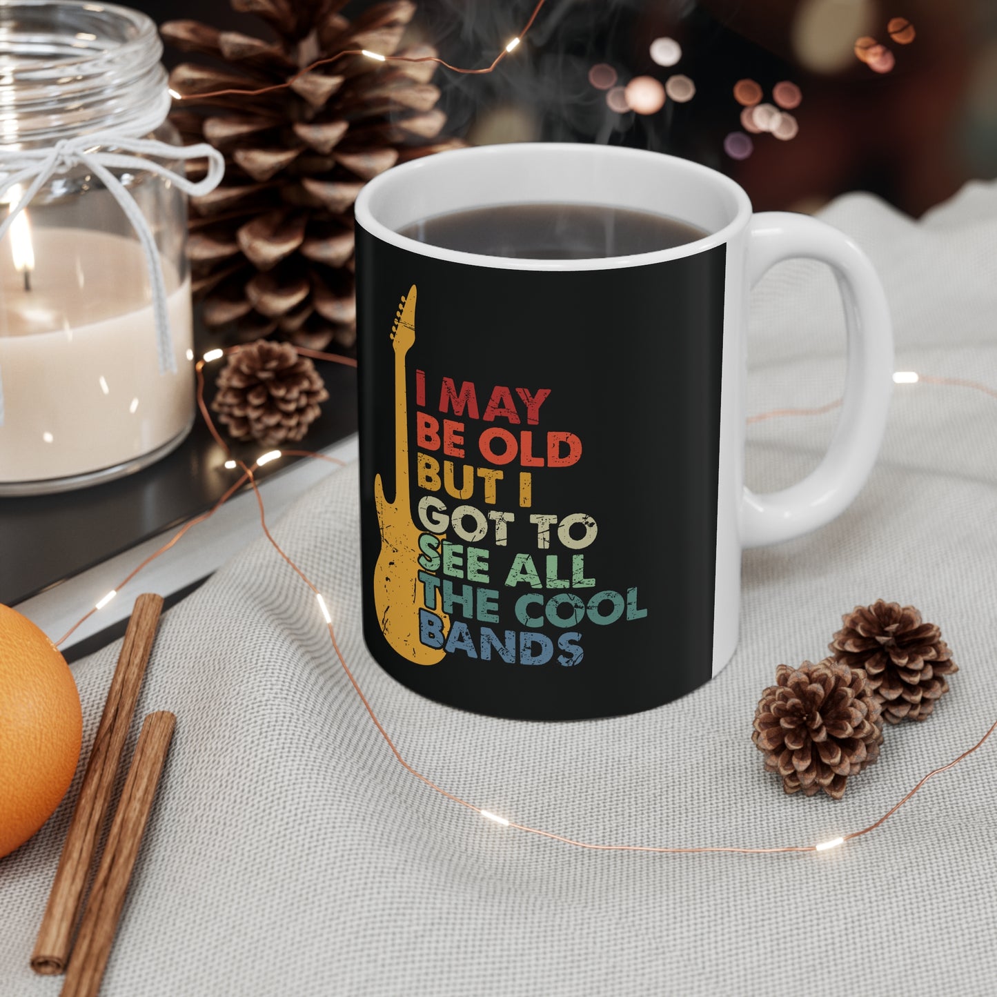 I May Be Old But I Got To See All The Cool Bands Ceramic Coffee Cups, 11oz